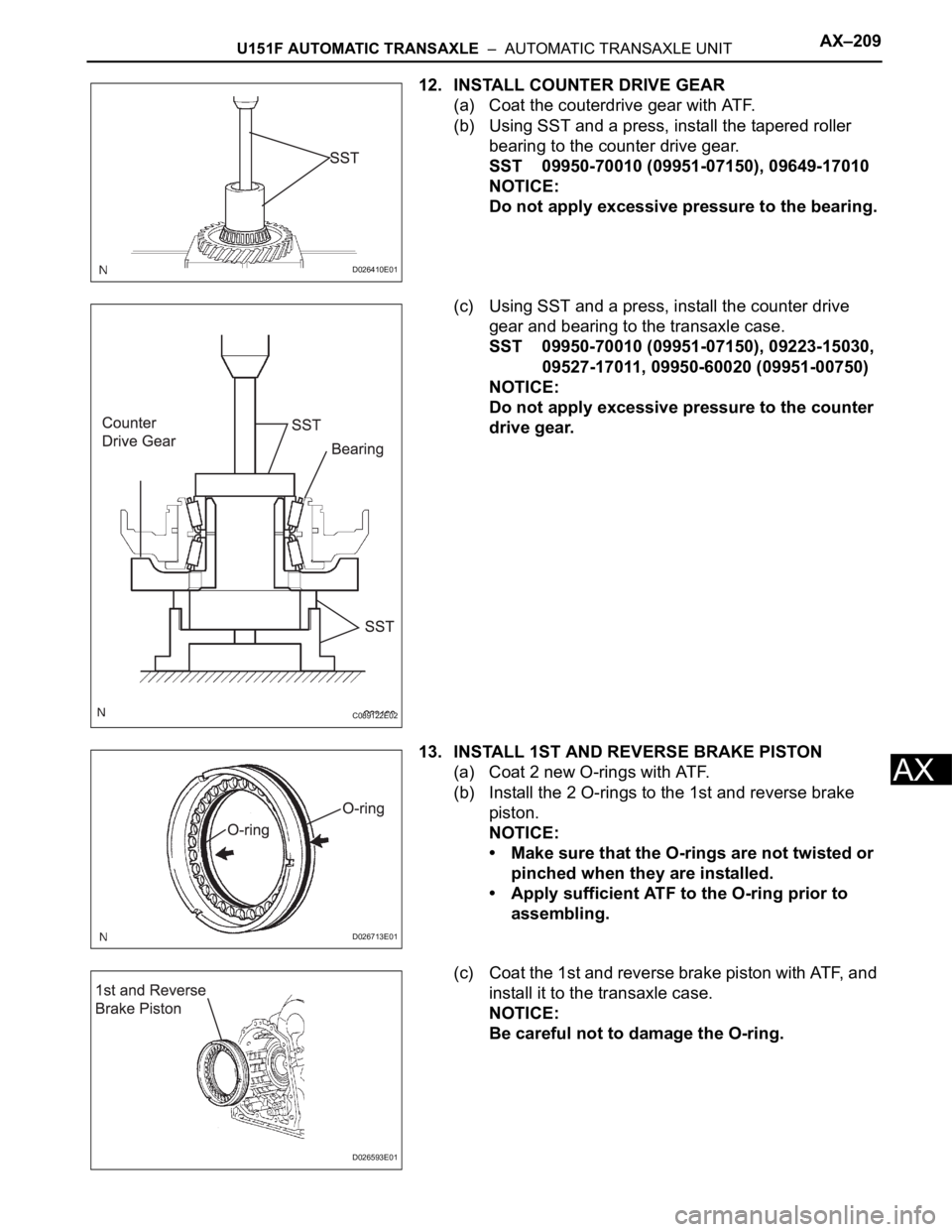 TOYOTA SIENNA 2007 Service Repair Manual U151F AUTOMATIC TRANSAXLE – AUTOMATIC TRANSAXLE UNITAX–209
AX
12. INSTALL COUNTER DRIVE GEAR
(a) Coat the couterdrive gear with ATF.
(b) Using SST and a press, install the tapered roller
bearin TOYOTA SIENNA 2007 Service Repair Manual U151F AUTOMATIC TRANSAXLE – AUTOMATIC TRANSAXLE UNITAX–209
AX
12. INSTALL COUNTER DRIVE GEAR
(a) Coat the couterdrive gear with ATF.
(b) Using SST and a press, install the tapered roller
bearin