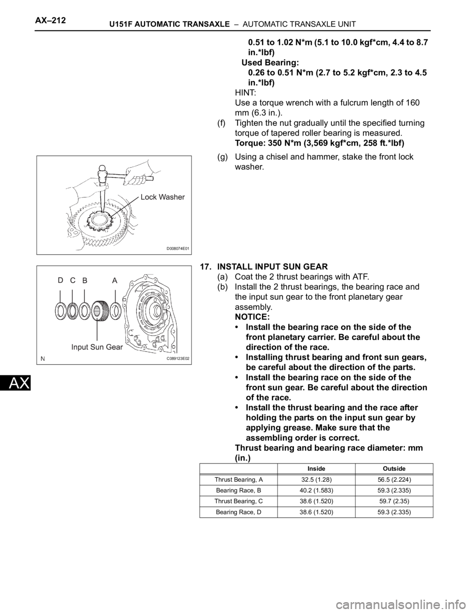 TOYOTA SIENNA 2007 Service Repair Manual AX–212U151F AUTOMATIC TRANSAXLE – AUTOMATIC TRANSAXLE UNIT
AX
0.51 to 1.02 N*m (5.1 to 10.0 kgf*cm, 4.4 to 8.7
in.*lbf)
Used Bearing:
0.26 to 0.51 N*m (2.7 to 5.2 kgf*cm, 2.3 to 4.5
in.*lbf)
H TOYOTA SIENNA 2007 Service Repair Manual AX–212U151F AUTOMATIC TRANSAXLE – AUTOMATIC TRANSAXLE UNIT
AX
0.51 to 1.02 N*m (5.1 to 10.0 kgf*cm, 4.4 to 8.7
in.*lbf)
Used Bearing:
0.26 to 0.51 N*m (2.7 to 5.2 kgf*cm, 2.3 to 4.5
in.*lbf)
H