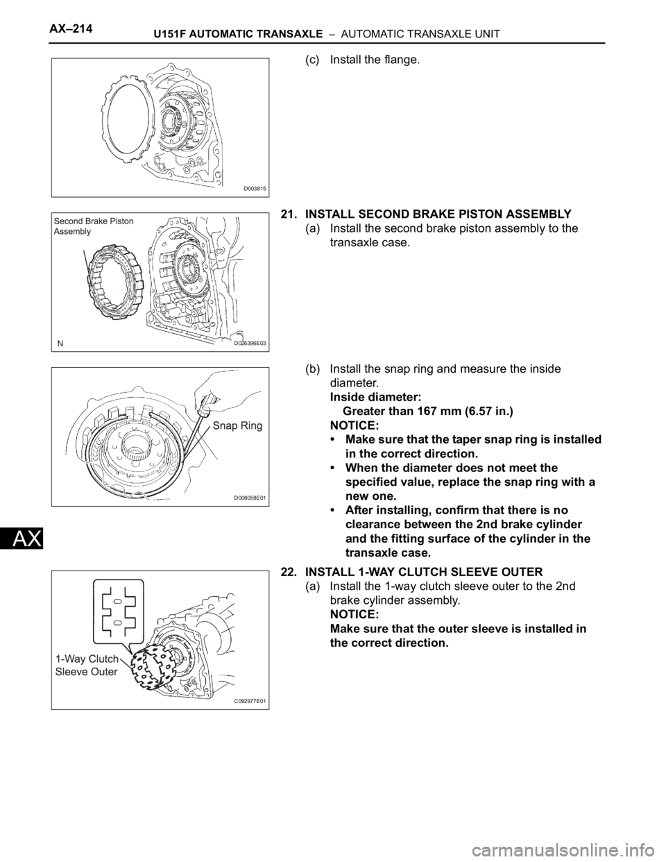 TOYOTA SIENNA 2007 Service Repair Manual AX–214U151F AUTOMATIC TRANSAXLE – AUTOMATIC TRANSAXLE UNIT
AX
(c) Install the flange.
21. INSTALL SECOND BRAKE PISTON ASSEMBLY
(a) Install the second brake piston assembly to the
transaxle case TOYOTA SIENNA 2007 Service Repair Manual AX–214U151F AUTOMATIC TRANSAXLE – AUTOMATIC TRANSAXLE UNIT
AX
(c) Install the flange.
21. INSTALL SECOND BRAKE PISTON ASSEMBLY
(a) Install the second brake piston assembly to the
transaxle case