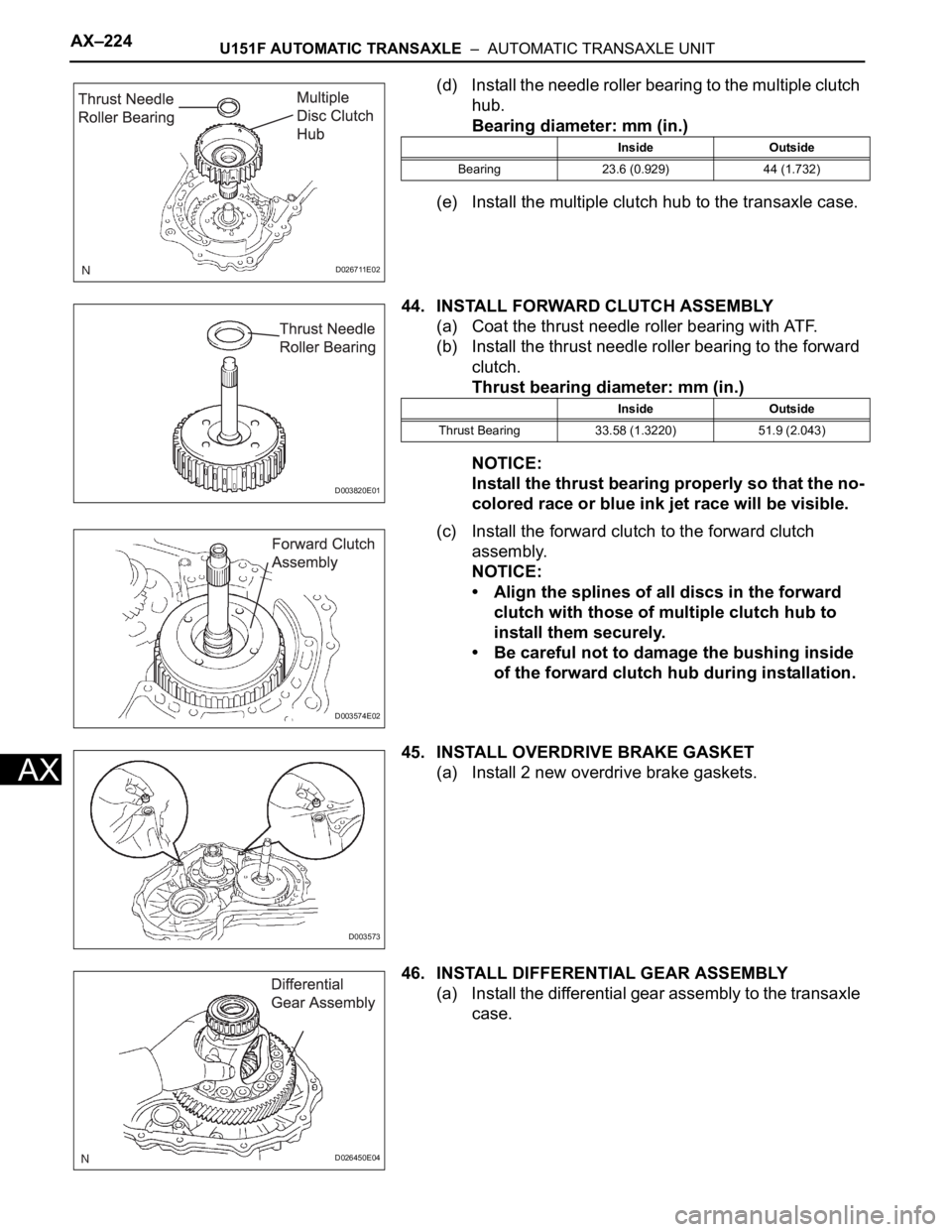 TOYOTA SIENNA 2007 Service Repair Manual AX–224U151F AUTOMATIC TRANSAXLE – AUTOMATIC TRANSAXLE UNIT
AX
(d) Install the needle roller bearing to the multiple clutch
hub.
Bearing diameter: mm (in.)
(e) Install the multiple clutch hub to TOYOTA SIENNA 2007 Service Repair Manual AX–224U151F AUTOMATIC TRANSAXLE – AUTOMATIC TRANSAXLE UNIT
AX
(d) Install the needle roller bearing to the multiple clutch
hub.
Bearing diameter: mm (in.)
(e) Install the multiple clutch hub to