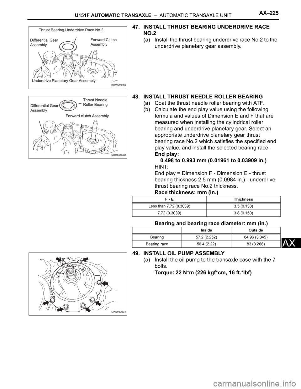 TOYOTA SIENNA 2007 Service Repair Manual U151F AUTOMATIC TRANSAXLE – AUTOMATIC TRANSAXLE UNITAX–225
AX
47. INSTALL THRUST BEARING UNDERDRIVE RACE
NO.2
(a) Install the thrust bearing underdrive race No.2 to the
underdrive planetary ge TOYOTA SIENNA 2007 Service Repair Manual U151F AUTOMATIC TRANSAXLE – AUTOMATIC TRANSAXLE UNITAX–225
AX
47. INSTALL THRUST BEARING UNDERDRIVE RACE
NO.2
(a) Install the thrust bearing underdrive race No.2 to the
underdrive planetary ge