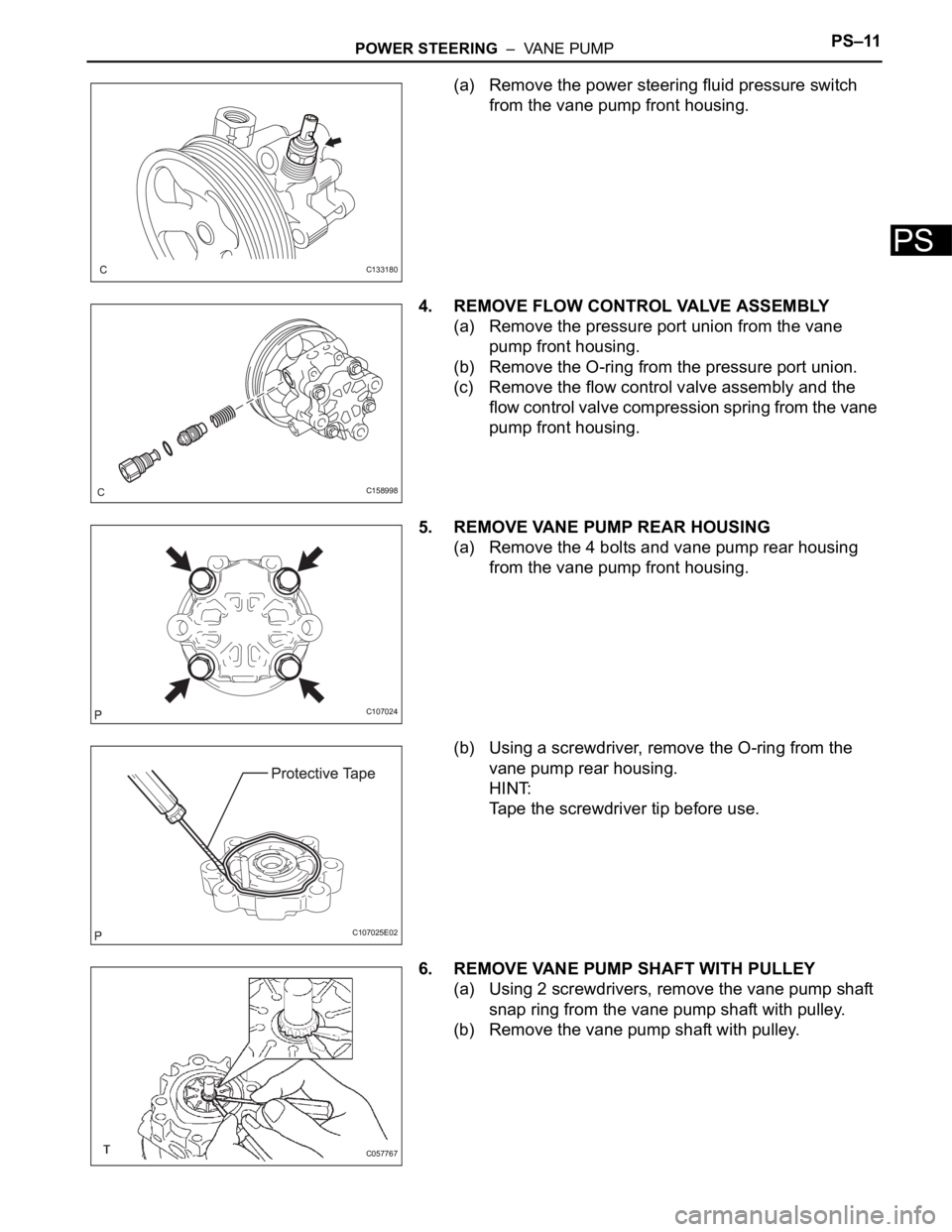 TOYOTA SIENNA 2007 Service Repair Manual POWER STEERING – VANE PUMPPS–11
PS
(a) Remove the power steering fluid pressure switch
from the vane pump front housing.
4. REMOVE FLOW CONTROL VALVE ASSEMBLY
(a) Remove the pressure port union TOYOTA SIENNA 2007 Service Repair Manual POWER STEERING – VANE PUMPPS–11
PS
(a) Remove the power steering fluid pressure switch
from the vane pump front housing.
4. REMOVE FLOW CONTROL VALVE ASSEMBLY
(a) Remove the pressure port union
