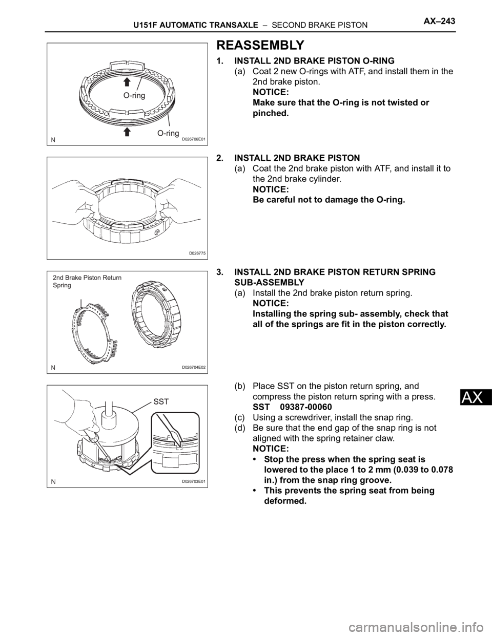TOYOTA SIENNA 2007 Service Repair Manual U151F AUTOMATIC TRANSAXLE – SECOND BRAKE PISTONAX–243
AX
REASSEMBLY
1. INSTALL 2ND BRAKE PISTON O-RING
(a) Coat 2 new O-rings with ATF, and install them in the
2nd brake piston.
NOTICE:
Make su TOYOTA SIENNA 2007 Service Repair Manual U151F AUTOMATIC TRANSAXLE – SECOND BRAKE PISTONAX–243
AX
REASSEMBLY
1. INSTALL 2ND BRAKE PISTON O-RING
(a) Coat 2 new O-rings with ATF, and install them in the
2nd brake piston.
NOTICE:
Make su