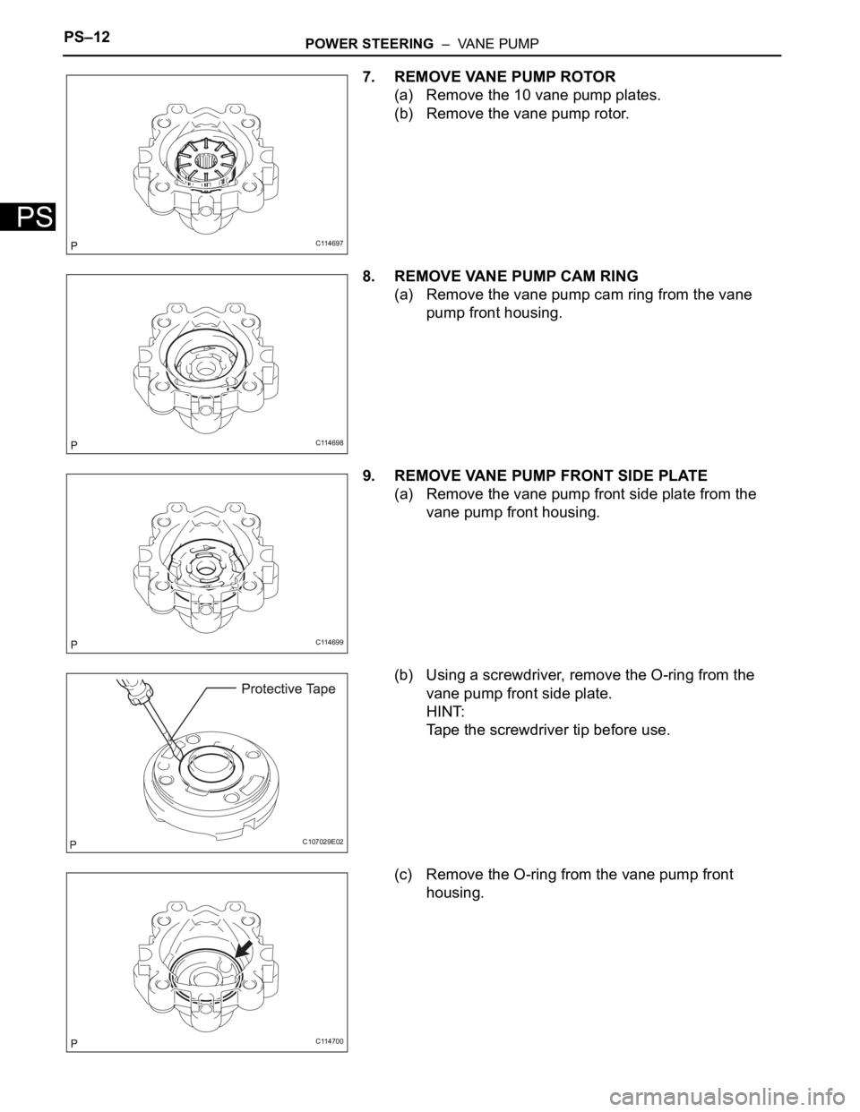 TOYOTA SIENNA 2007 Service Repair Manual PS–12POWER STEERING – VANE PUMP
PS
7. REMOVE VANE PUMP ROTOR
(a) Remove the 10 vane pump plates.
(b) Remove the vane pump rotor.
8. REMOVE VANE PUMP CAM RING
(a) Remove the vane pump cam ring fr TOYOTA SIENNA 2007 Service Repair Manual PS–12POWER STEERING – VANE PUMP
PS
7. REMOVE VANE PUMP ROTOR
(a) Remove the 10 vane pump plates.
(b) Remove the vane pump rotor.
8. REMOVE VANE PUMP CAM RING
(a) Remove the vane pump cam ring fr
