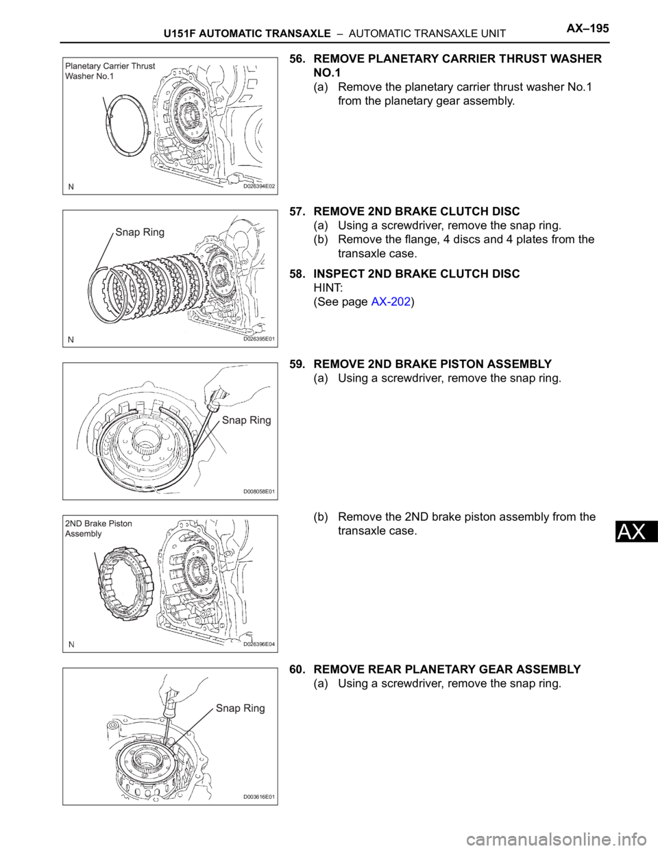 TOYOTA SIENNA 2007 Service Repair Manual U151F AUTOMATIC TRANSAXLE – AUTOMATIC TRANSAXLE UNITAX–195
AX
56. REMOVE PLANETARY CARRIER THRUST WASHER
NO.1
(a) Remove the planetary carrier thrust washer No.1
from the planetary gear assemb TOYOTA SIENNA 2007 Service Repair Manual U151F AUTOMATIC TRANSAXLE – AUTOMATIC TRANSAXLE UNITAX–195
AX
56. REMOVE PLANETARY CARRIER THRUST WASHER
NO.1
(a) Remove the planetary carrier thrust washer No.1
from the planetary gear assemb