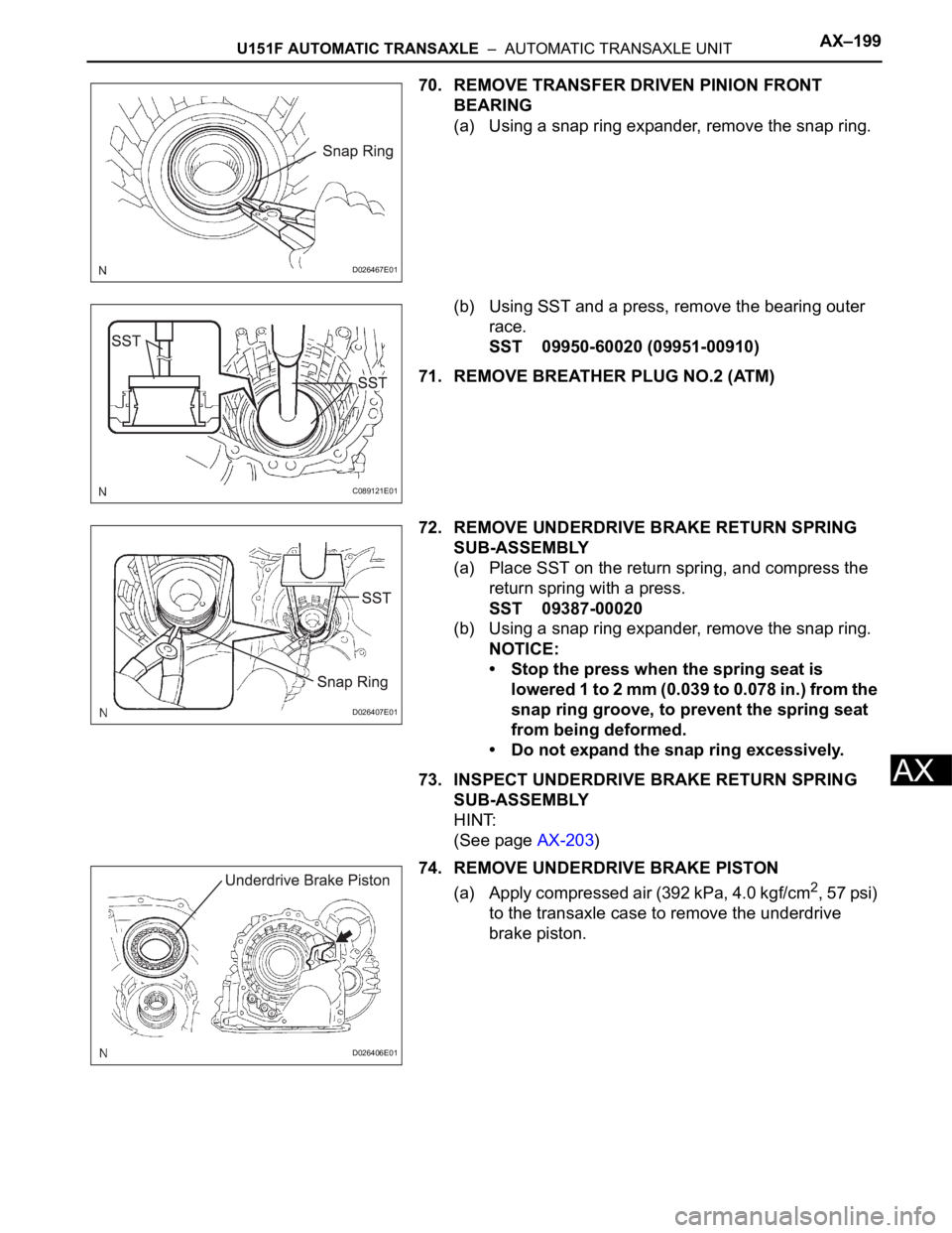 TOYOTA SIENNA 2007 Service Repair Manual U151F AUTOMATIC TRANSAXLE – AUTOMATIC TRANSAXLE UNITAX–199
AX
70. REMOVE TRANSFER DRIVEN PINION FRONT
BEARING
(a) Using a snap ring expander, remove the snap ring.
(b) Using SST and a press, re TOYOTA SIENNA 2007 Service Repair Manual U151F AUTOMATIC TRANSAXLE – AUTOMATIC TRANSAXLE UNITAX–199
AX
70. REMOVE TRANSFER DRIVEN PINION FRONT
BEARING
(a) Using a snap ring expander, remove the snap ring.
(b) Using SST and a press, re