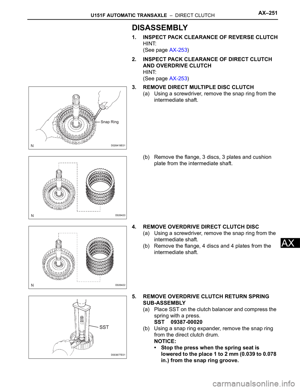 TOYOTA SIENNA 2007 Service Repair Manual U151F AUTOMATIC TRANSAXLE – DIRECT CLUTCHAX–251
AX
DISASSEMBLY
1. INSPECT PACK CLEARANCE OF REVERSE CLUTCH
HINT:
(See page AX-253)
2. INSPECT PACK CLEARANCE OF DIRECT CLUTCH
AND OVERDRIVE CLUTC TOYOTA SIENNA 2007 Service Repair Manual U151F AUTOMATIC TRANSAXLE – DIRECT CLUTCHAX–251
AX
DISASSEMBLY
1. INSPECT PACK CLEARANCE OF REVERSE CLUTCH
HINT:
(See page AX-253)
2. INSPECT PACK CLEARANCE OF DIRECT CLUTCH
AND OVERDRIVE CLUTC