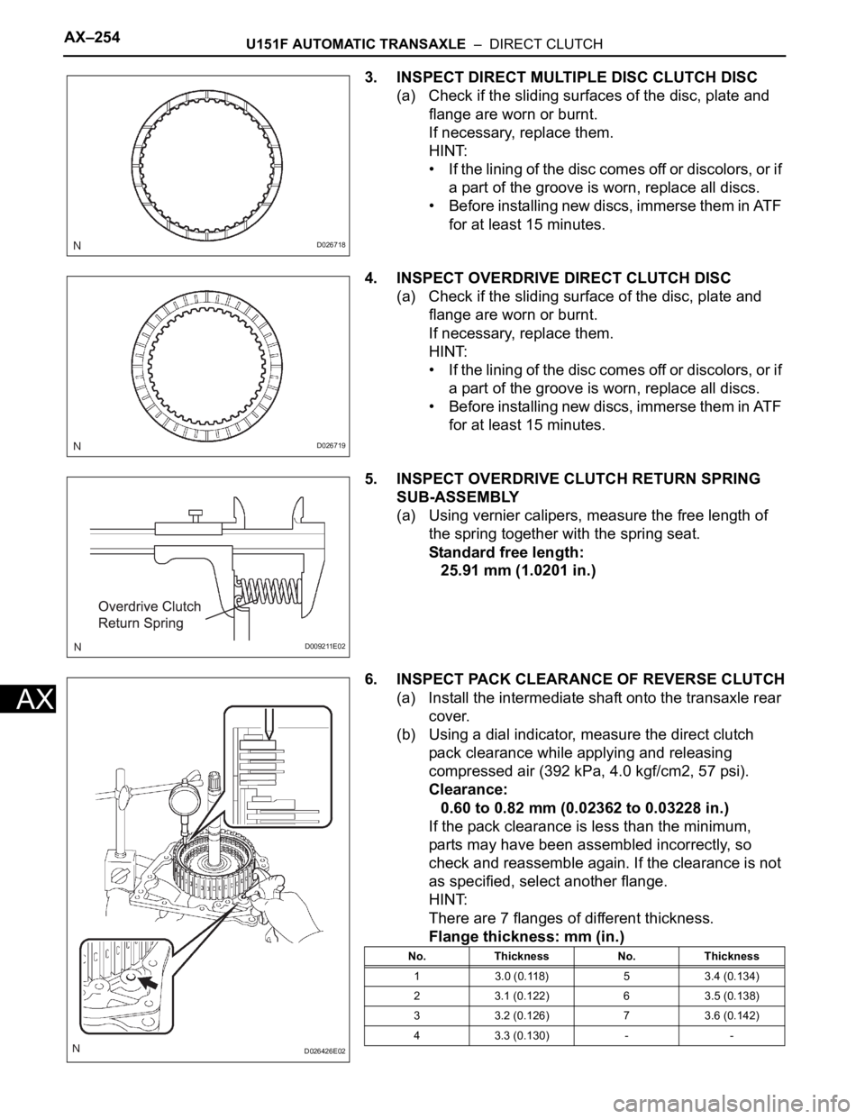 TOYOTA SIENNA 2007 Service Repair Manual AX–254U151F AUTOMATIC TRANSAXLE – DIRECT CLUTCH
AX
3. INSPECT DIRECT MULTIPLE DISC CLUTCH DISC
(a) Check if the sliding surfaces of the disc, plate and
flange are worn or burnt.
If necessary, r TOYOTA SIENNA 2007 Service Repair Manual AX–254U151F AUTOMATIC TRANSAXLE – DIRECT CLUTCH
AX
3. INSPECT DIRECT MULTIPLE DISC CLUTCH DISC
(a) Check if the sliding surfaces of the disc, plate and
flange are worn or burnt.
If necessary, r