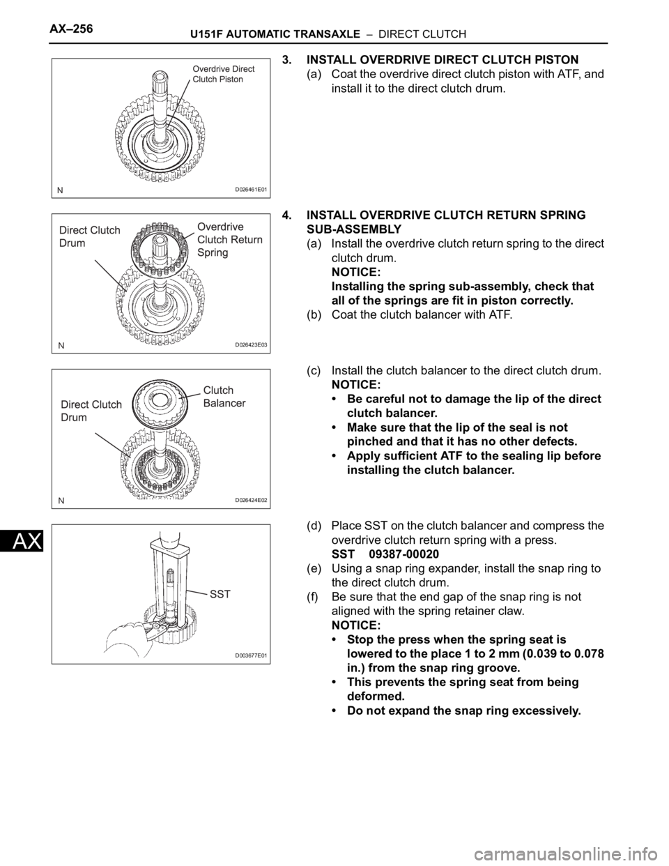 TOYOTA SIENNA 2007 Service Repair Manual AX–256U151F AUTOMATIC TRANSAXLE – DIRECT CLUTCH
AX
3. INSTALL OVERDRIVE DIRECT CLUTCH PISTON
(a) Coat the overdrive direct clutch piston with ATF, and
install it to the direct clutch drum.
4. I TOYOTA SIENNA 2007 Service Repair Manual AX–256U151F AUTOMATIC TRANSAXLE – DIRECT CLUTCH
AX
3. INSTALL OVERDRIVE DIRECT CLUTCH PISTON
(a) Coat the overdrive direct clutch piston with ATF, and
install it to the direct clutch drum.
4. I