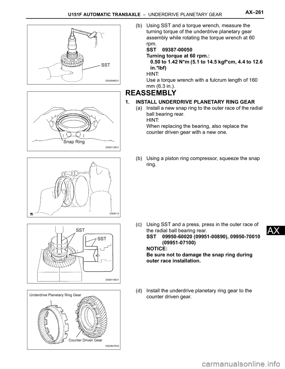 TOYOTA SIENNA 2007  Service Repair Manual U151F AUTOMATIC TRANSAXLE  –  UNDERDRIVE PLANETARY GEARAX–261
AX
(b) Using SST and a torque wrench, measure the 
turning torque of the underdrive planetary gear 
assembly while rotating the torque
