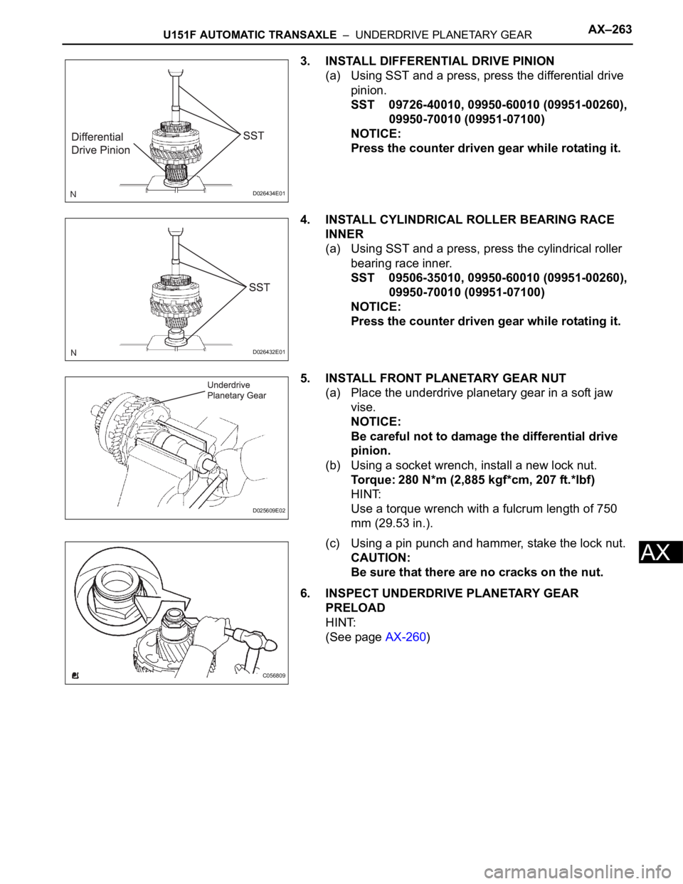 TOYOTA SIENNA 2007  Service Repair Manual U151F AUTOMATIC TRANSAXLE  –  UNDERDRIVE PLANETARY GEARAX–263
AX
3. INSTALL DIFFERENTIAL DRIVE PINION
(a) Using SST and a press, press the differential drive 
pinion.
SST 09726-40010, 09950-60010 