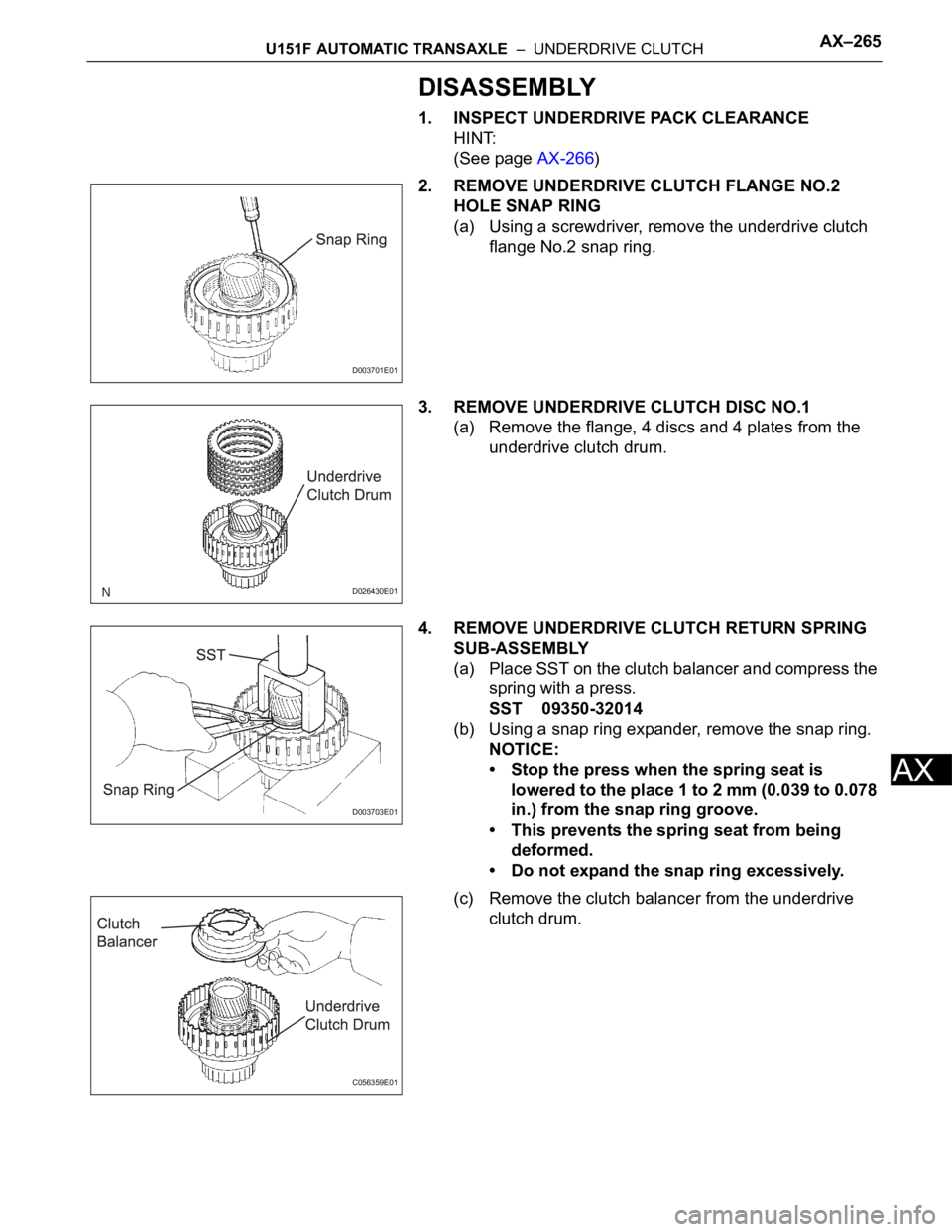 TOYOTA SIENNA 2007  Service Repair Manual U151F AUTOMATIC TRANSAXLE  –  UNDERDRIVE CLUTCHAX–265
AX
DISASSEMBLY
1. INSPECT UNDERDRIVE PACK CLEARANCE
HINT:
(See page AX-266)
2. REMOVE UNDERDRIVE CLUTCH FLANGE NO.2 
HOLE SNAP RING
(a) Using 
