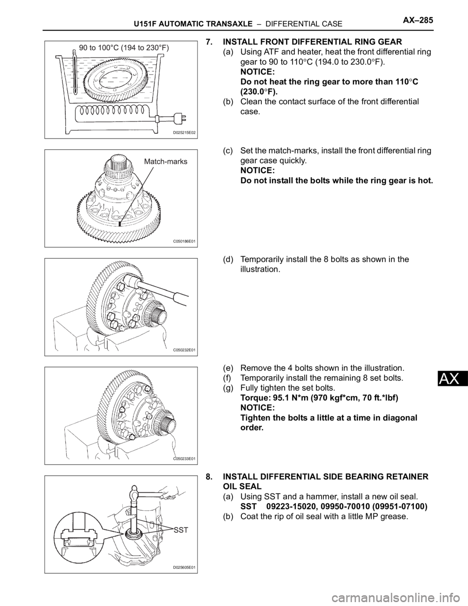 TOYOTA SIENNA 2007  Service Repair Manual U151F AUTOMATIC TRANSAXLE  –  DIFFERENTIAL CASEAX–285
AX
7. INSTALL FRONT DIFFERENTIAL RING GEAR
(a) Using ATF and heater, heat the front differential ring 
gear to 90 to 110
C (194.0 to 230.0F).
