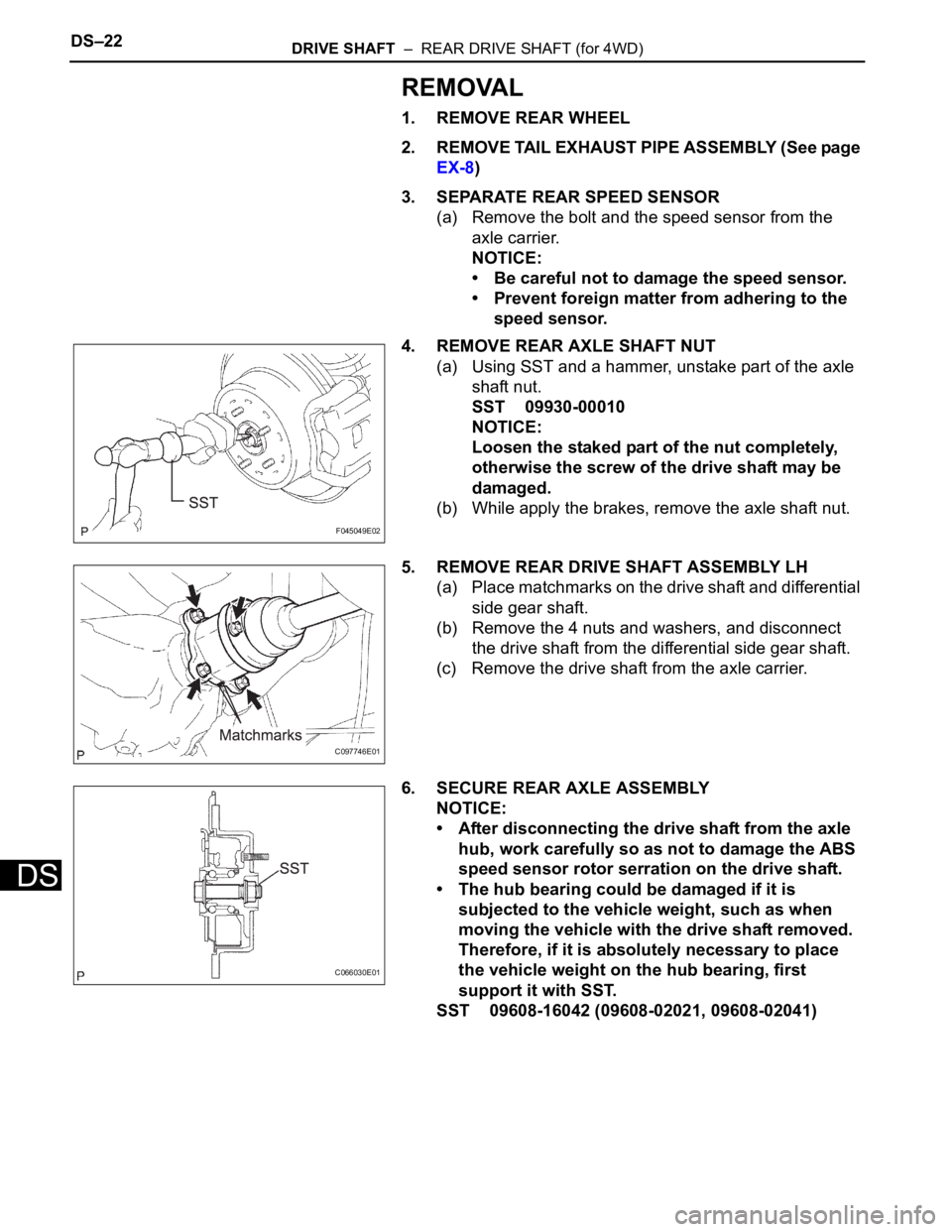 TOYOTA SIENNA 2007 Service Repair Manual DS–22DRIVE SHAFT – REAR DRIVE SHAFT (for 4WD)
DS
REMOVAL
1. REMOVE REAR WHEEL
2. REMOVE TAIL EXHAUST PIPE ASSEMBLY (See page
EX-8)
3. SEPARATE REAR SPEED SENSOR
(a) Remove the bolt and the spee TOYOTA SIENNA 2007 Service Repair Manual DS–22DRIVE SHAFT – REAR DRIVE SHAFT (for 4WD)
DS
REMOVAL
1. REMOVE REAR WHEEL
2. REMOVE TAIL EXHAUST PIPE ASSEMBLY (See page
EX-8)
3. SEPARATE REAR SPEED SENSOR
(a) Remove the bolt and the spee