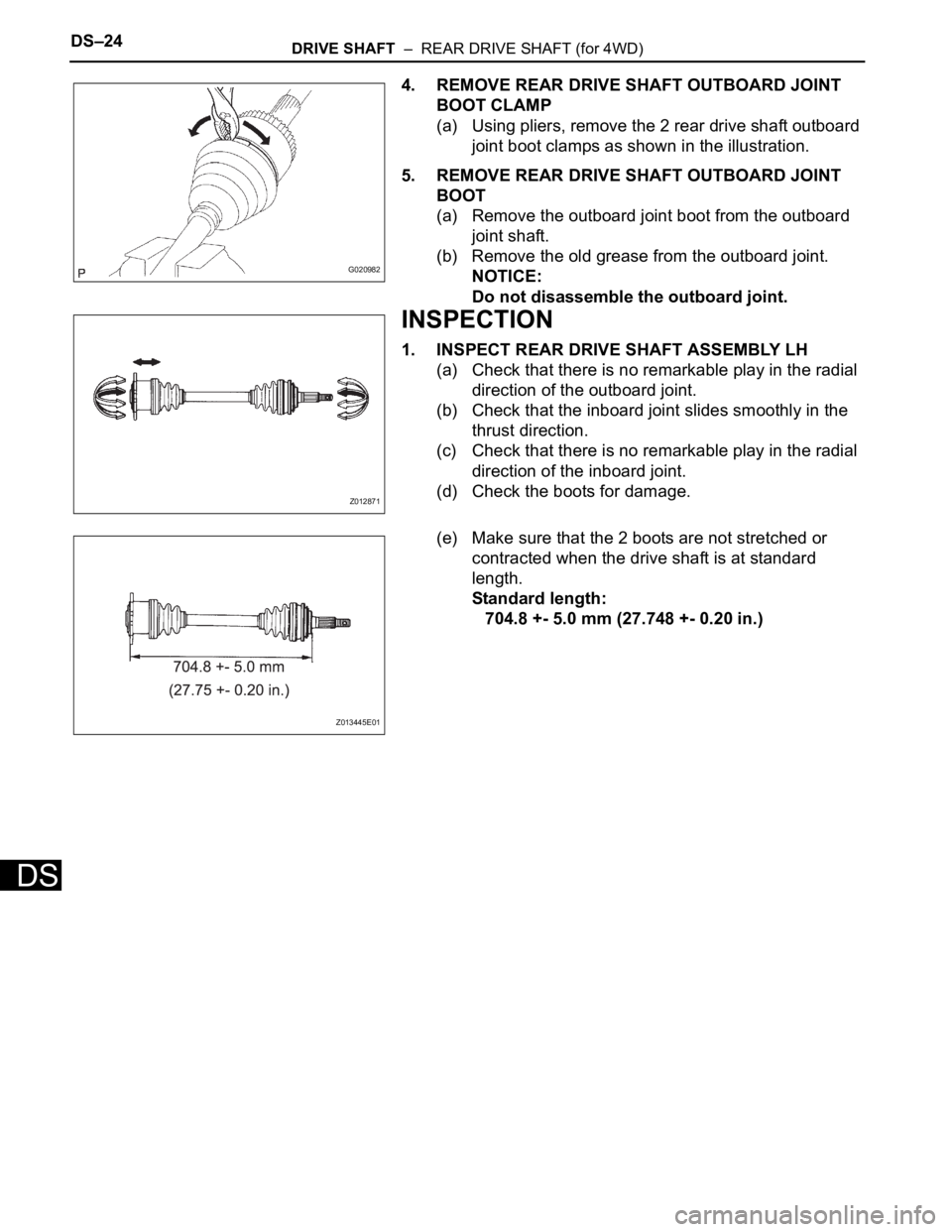 TOYOTA SIENNA 2007 Service Repair Manual DS–24DRIVE SHAFT – REAR DRIVE SHAFT (for 4WD)
DS
4. REMOVE REAR DRIVE SHAFT OUTBOARD JOINT
BOOT CLAMP
(a) Using pliers, remove the 2 rear drive shaft outboard
joint boot clamps as shown in the TOYOTA SIENNA 2007 Service Repair Manual DS–24DRIVE SHAFT – REAR DRIVE SHAFT (for 4WD)
DS
4. REMOVE REAR DRIVE SHAFT OUTBOARD JOINT
BOOT CLAMP
(a) Using pliers, remove the 2 rear drive shaft outboard
joint boot clamps as shown in the