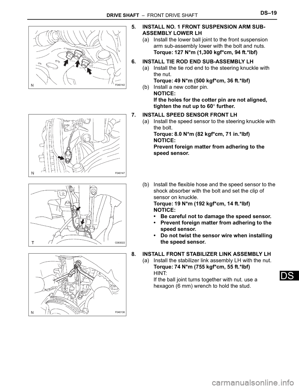 TOYOTA SIENNA 2007 Service Repair Manual DRIVE SHAFT – FRONT DRIVE SHAFTDS–19
DS
5. INSTALL NO. 1 FRONT SUSPENSION ARM SUB-
ASSEMBLY LOWER LH
(a) Install the lower ball joint to the front suspension
arm sub-assembly lower with the bol TOYOTA SIENNA 2007 Service Repair Manual DRIVE SHAFT – FRONT DRIVE SHAFTDS–19
DS
5. INSTALL NO. 1 FRONT SUSPENSION ARM SUB-
ASSEMBLY LOWER LH
(a) Install the lower ball joint to the front suspension
arm sub-assembly lower with the bol
