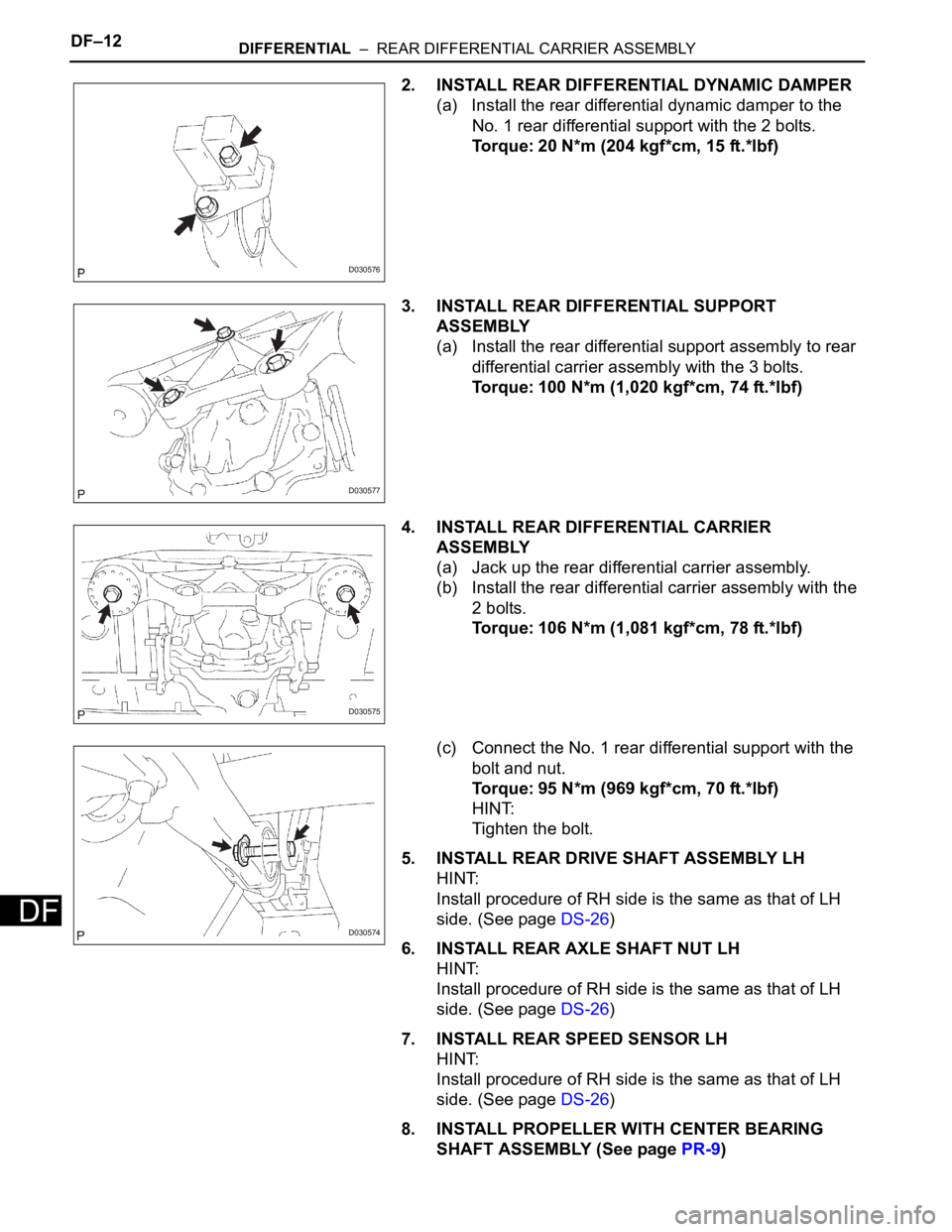 TOYOTA SIENNA 2007  Service Repair Manual DF–12DIFFERENTIAL  –  REAR DIFFERENTIAL CARRIER ASSEMBLY
DF
2. INSTALL REAR DIFFERENTIAL DYNAMIC DAMPER
(a) Install the rear differential dynamic damper to the 
No. 1 rear differential support wit