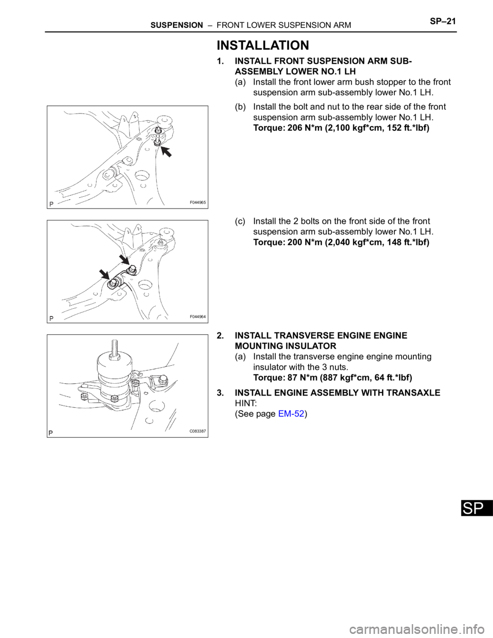 TOYOTA SIENNA 2007 Service Repair Manual SUSPENSION – FRONT LOWER SUSPENSION ARMSP–21
SP
INSTALLATION
1. INSTALL FRONT SUSPENSION ARM SUB-
ASSEMBLY LOWER NO.1 LH
(a) Install the front lower arm bush stopper to the front
suspension arm TOYOTA SIENNA 2007 Service Repair Manual SUSPENSION – FRONT LOWER SUSPENSION ARMSP–21
SP
INSTALLATION
1. INSTALL FRONT SUSPENSION ARM SUB-
ASSEMBLY LOWER NO.1 LH
(a) Install the front lower arm bush stopper to the front
suspension arm