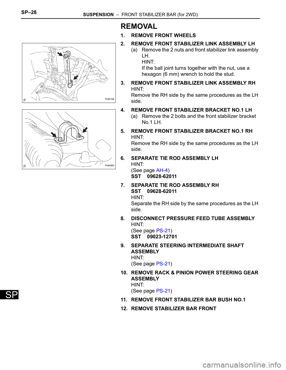 TOYOTA SIENNA 2007 Service Repair Manual SP–28SUSPENSION – FRONT STABILIZER BAR (for 2WD)
SP
REMOVAL
1. REMOVE FRONT WHEELS
2. REMOVE FRONT STABILIZER LINK ASSEMBLY LH
(a) Remove the 2 nuts and front stabilizer link assembly
LH.
HINT: TOYOTA SIENNA 2007 Service Repair Manual SP–28SUSPENSION – FRONT STABILIZER BAR (for 2WD)
SP
REMOVAL
1. REMOVE FRONT WHEELS
2. REMOVE FRONT STABILIZER LINK ASSEMBLY LH
(a) Remove the 2 nuts and front stabilizer link assembly
LH.
HINT: