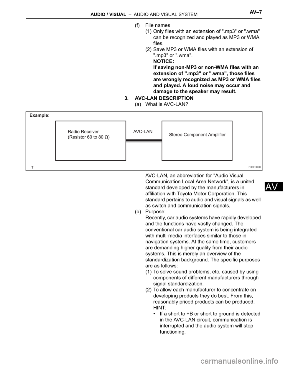 TOYOTA SIENNA 2007  Service Repair Manual AUDIO / VISUAL  –  AUDIO AND VISUAL SYSTEMAV – 7
AV
(f) File names
(1) Only files with an extension of ".mp3" or ".wma" 
can be recognized and played as MP3 or WMA 
files.
(2) Save
