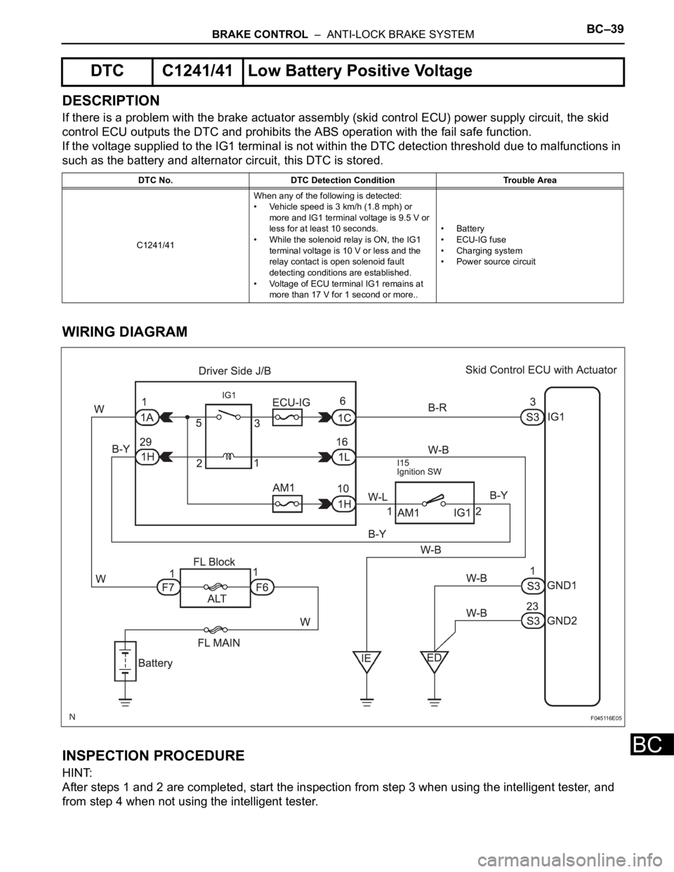 TOYOTA SIENNA 2007 Service Repair Manual BRAKE CONTROL – ANTI-LOCK BRAKE SYSTEMBC–39
BC
DESCRIPTION
If there is a problem with the brake actuator assembly (skid control ECU) power supply circuit, the skid
control ECU outputs the DTC a TOYOTA SIENNA 2007 Service Repair Manual BRAKE CONTROL – ANTI-LOCK BRAKE SYSTEMBC–39
BC
DESCRIPTION
If there is a problem with the brake actuator assembly (skid control ECU) power supply circuit, the skid
control ECU outputs the DTC a