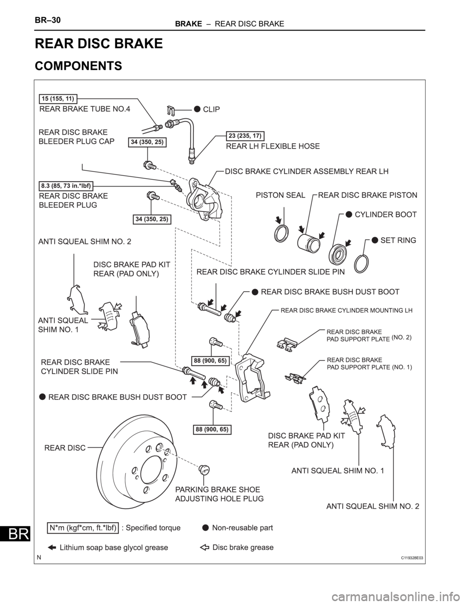 TOYOTA SIENNA 2007  Service Repair Manual BR–30BRAKE  –  REAR DISC BRAKE
BR
BRAKE
BRAKE
REAR DISC BRAKE
COMPONENTS
C119328E03 