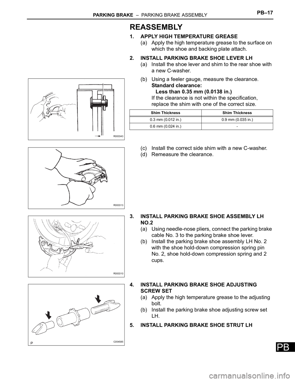 TOYOTA SIENNA 2007  Service Repair Manual PARKING BRAKE  –  PARKING BRAKE ASSEMBLYPB–17
PB
REASSEMBLY
1. APPLY HIGH TEMPERATURE GREASE
(a) Apply the high temperature grease to the surface on 
which the shoe and backing plate attach.
2. IN