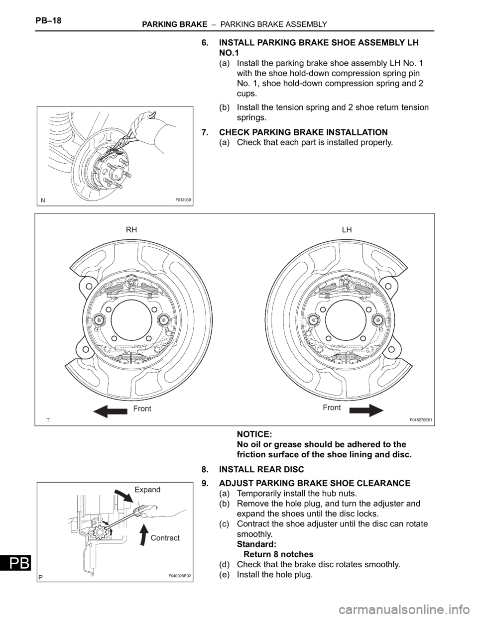 TOYOTA SIENNA 2007 Service Repair Manual PB–18PARKING BRAKE – PARKING BRAKE ASSEMBLY
PB
6. INSTALL PARKING BRAKE SHOE ASSEMBLY LH
NO.1
(a) Install the parking brake shoe assembly LH No. 1
with the shoe hold-down compression spring pi TOYOTA SIENNA 2007 Service Repair Manual PB–18PARKING BRAKE – PARKING BRAKE ASSEMBLY
PB
6. INSTALL PARKING BRAKE SHOE ASSEMBLY LH
NO.1
(a) Install the parking brake shoe assembly LH No. 1
with the shoe hold-down compression spring pi