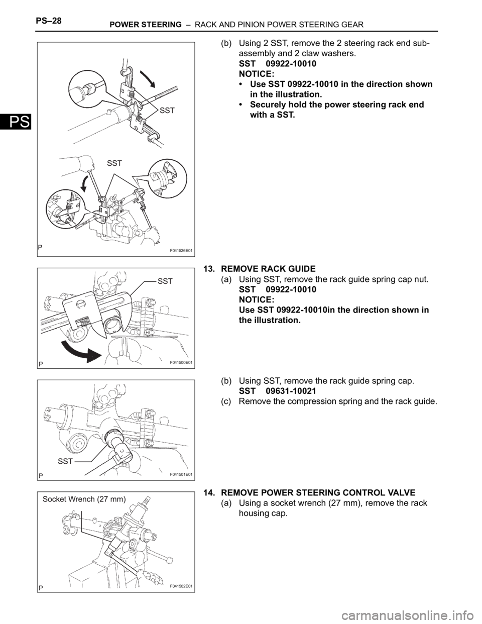 TOYOTA SIENNA 2007 Service Repair Manual PS–28POWER STEERING – RACK AND PINION POWER STEERING GEAR
PS
(b) Using 2 SST, remove the 2 steering rack end sub-
assembly and 2 claw washers.
SST 09922-10010
NOTICE:
• Use SST 09922-10010 in TOYOTA SIENNA 2007 Service Repair Manual PS–28POWER STEERING – RACK AND PINION POWER STEERING GEAR
PS
(b) Using 2 SST, remove the 2 steering rack end sub-
assembly and 2 claw washers.
SST 09922-10010
NOTICE:
• Use SST 09922-10010 in