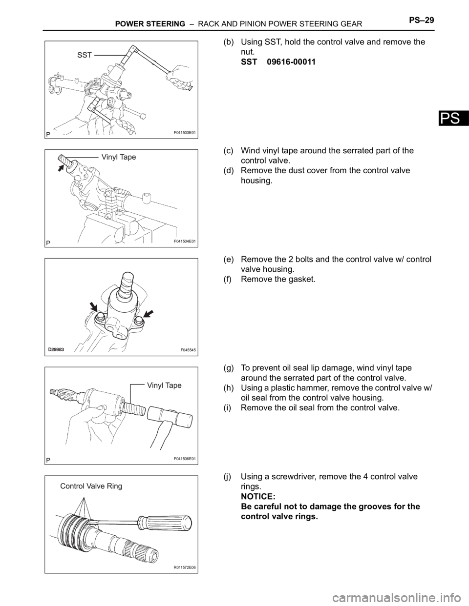 TOYOTA SIENNA 2007 Service Repair Manual POWER STEERING – RACK AND PINION POWER STEERING GEARPS–29
PS
(b) Using SST, hold the control valve and remove the
nut.
SST 09616-00011
(c) Wind vinyl tape around the serrated part of the
contr TOYOTA SIENNA 2007 Service Repair Manual POWER STEERING – RACK AND PINION POWER STEERING GEARPS–29
PS
(b) Using SST, hold the control valve and remove the
nut.
SST 09616-00011
(c) Wind vinyl tape around the serrated part of the
contr