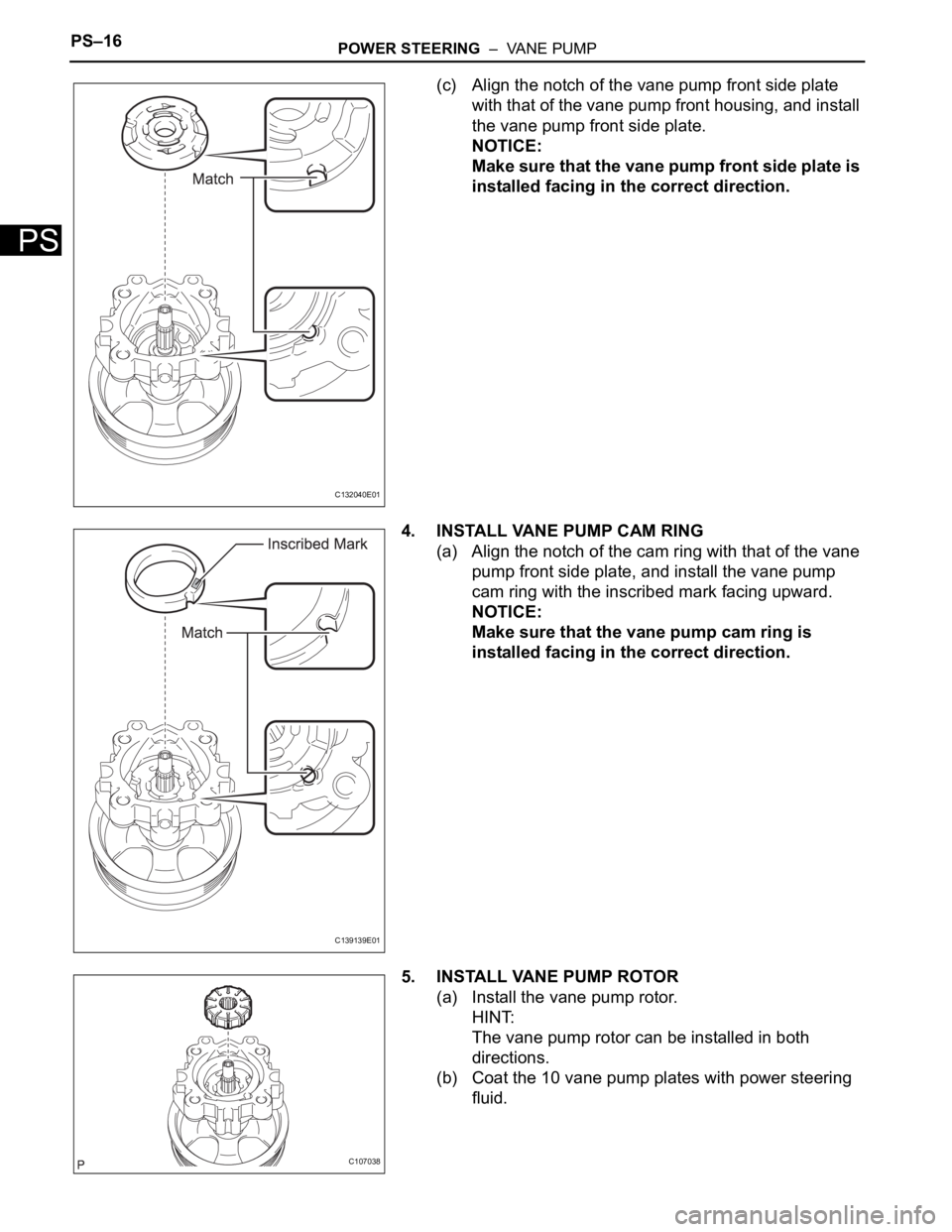 TOYOTA SIENNA 2007 Service Repair Manual PS–16POWER STEERING – VANE PUMP
PS
(c) Align the notch of the vane pump front side plate
with that of the vane pump front housing, and install
the vane pump front side plate.
NOTICE:
Make sure TOYOTA SIENNA 2007 Service Repair Manual PS–16POWER STEERING – VANE PUMP
PS
(c) Align the notch of the vane pump front side plate
with that of the vane pump front housing, and install
the vane pump front side plate.
NOTICE:
Make sure
