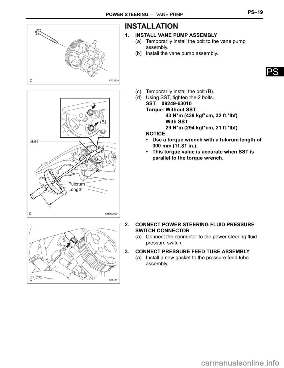 TOYOTA SIENNA 2007 Service Repair Manual POWER STEERING – VANE PUMPPS–19
PS
INSTALLATION
1. INSTALL VANE PUMP ASSEMBLY
(a) Temporarily install the bolt to the vane pump
assembly.
(b) Install the vane pump assembly.
(c) Temporarily ins TOYOTA SIENNA 2007 Service Repair Manual POWER STEERING – VANE PUMPPS–19
PS
INSTALLATION
1. INSTALL VANE PUMP ASSEMBLY
(a) Temporarily install the bolt to the vane pump
assembly.
(b) Install the vane pump assembly.
(c) Temporarily ins