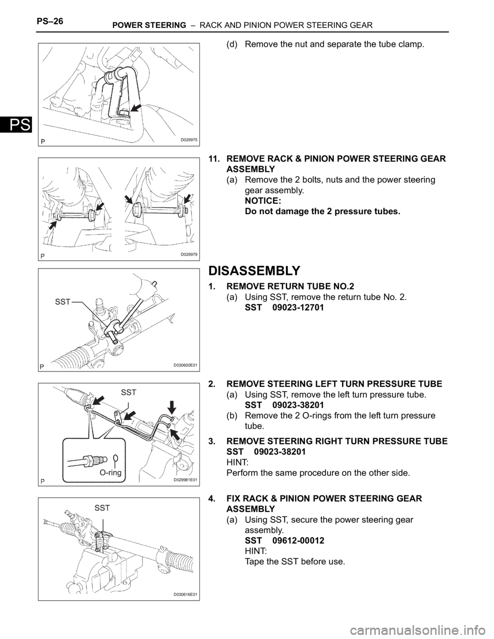 TOYOTA SIENNA 2007  Service Repair Manual PS–26POWER STEERING  –  RACK AND PINION POWER STEERING GEAR
PS
(d) Remove the nut and separate the tube clamp.
11. REMOVE RACK & PINION POWER STEERING GEAR 
ASSEMBLY
(a) Remove the 2 bolts, nuts a