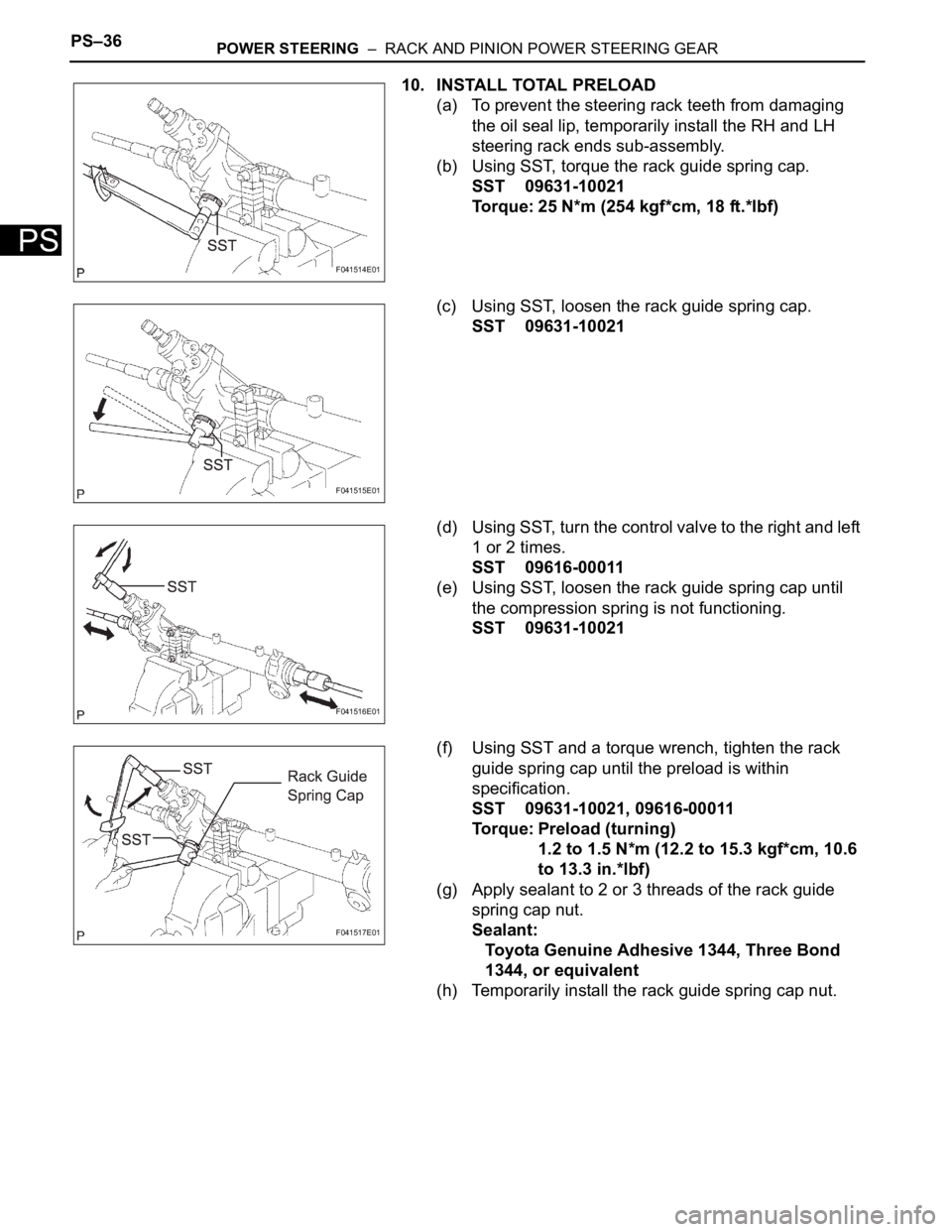 TOYOTA SIENNA 2007 Service Repair Manual PS–36POWER STEERING – RACK AND PINION POWER STEERING GEAR
PS
10. INSTALL TOTAL PRELOAD
(a) To prevent the steering rack teeth from damaging
the oil seal lip, temporarily install the RH and LH
TOYOTA SIENNA 2007 Service Repair Manual PS–36POWER STEERING – RACK AND PINION POWER STEERING GEAR
PS
10. INSTALL TOTAL PRELOAD
(a) To prevent the steering rack teeth from damaging
the oil seal lip, temporarily install the RH and LH