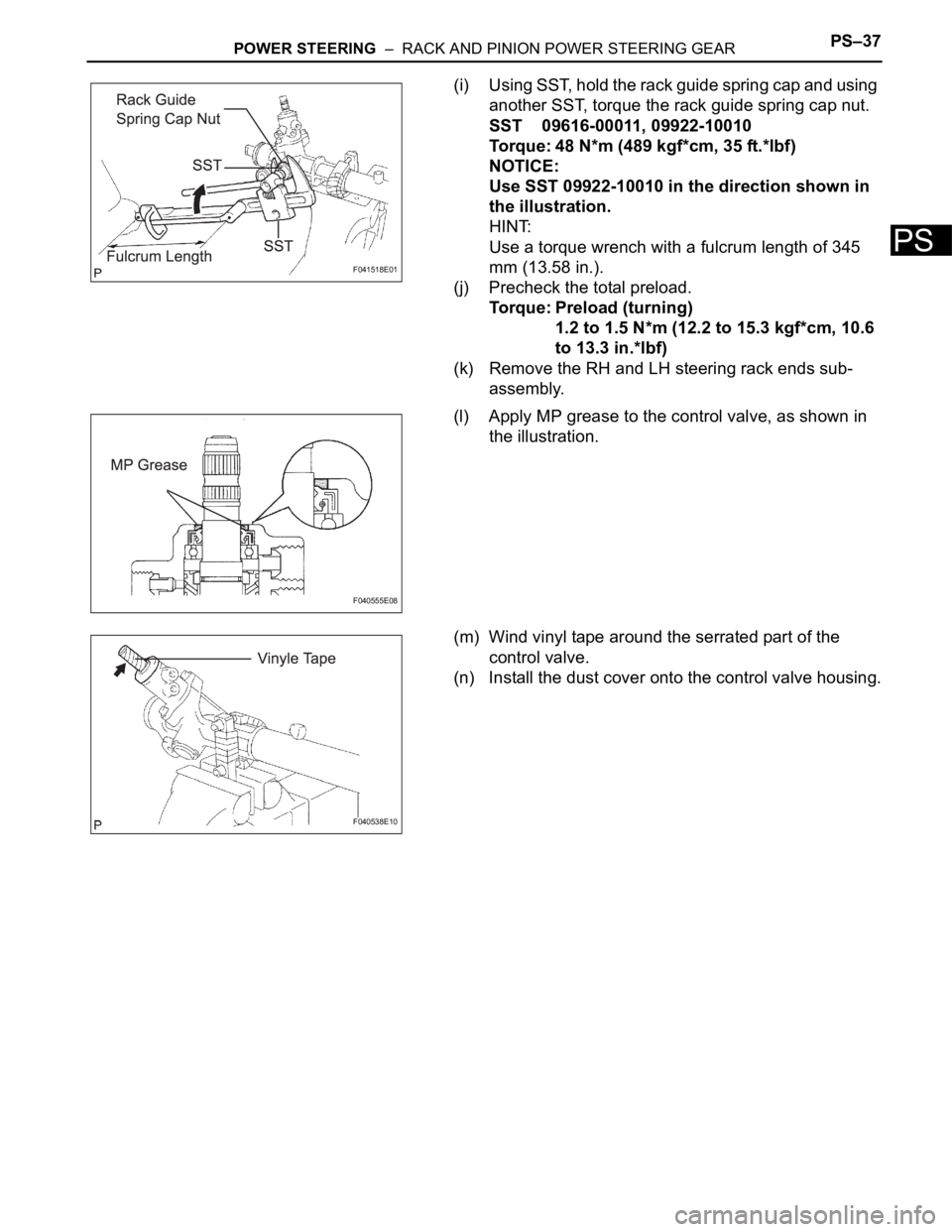 TOYOTA SIENNA 2007 Service Repair Manual POWER STEERING – RACK AND PINION POWER STEERING GEARPS–37
PS
(i) Using SST, hold the rack guide spring cap and using
another SST, torque the rack guide spring cap nut.
SST 09616-00011, 09922-10 TOYOTA SIENNA 2007 Service Repair Manual POWER STEERING – RACK AND PINION POWER STEERING GEARPS–37
PS
(i) Using SST, hold the rack guide spring cap and using
another SST, torque the rack guide spring cap nut.
SST 09616-00011, 09922-10