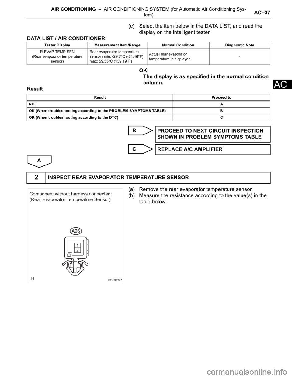 TOYOTA SIENNA 2007 Service Repair Manual AIR CONDITIONING – AIR CONDITIONING SYSTEM (for Automatic Air Conditioning Sys-
tem)AC–37
AC
(c) Select the item below in the DATA LIST, and read the
display on the intelligent tester.
DATA LIS TOYOTA SIENNA 2007 Service Repair Manual AIR CONDITIONING – AIR CONDITIONING SYSTEM (for Automatic Air Conditioning Sys-
tem)AC–37
AC
(c) Select the item below in the DATA LIST, and read the
display on the intelligent tester.
DATA LIS