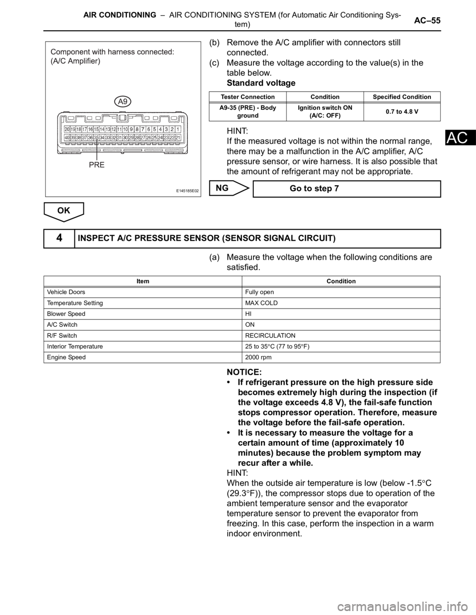 TOYOTA SIENNA 2007 Service Repair Manual AIR CONDITIONING – AIR CONDITIONING SYSTEM (for Automatic Air Conditioning Sys-
tem)AC–55
AC
(b) Remove the A/C amplifier with connectors still
connected.
(c) Measure the voltage according to t TOYOTA SIENNA 2007 Service Repair Manual AIR CONDITIONING – AIR CONDITIONING SYSTEM (for Automatic Air Conditioning Sys-
tem)AC–55
AC
(b) Remove the A/C amplifier with connectors still
connected.
(c) Measure the voltage according to t