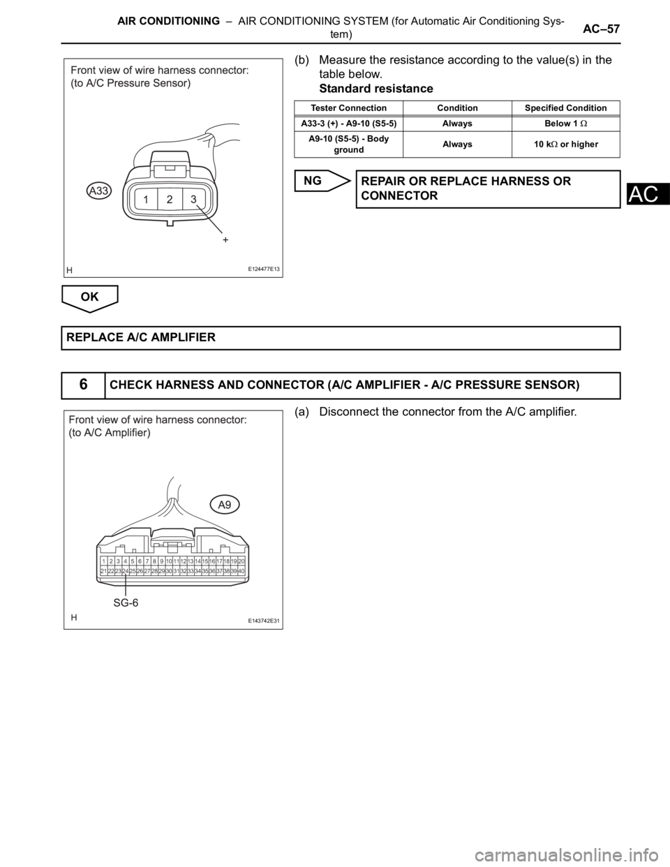 TOYOTA SIENNA 2007 Service Repair Manual AIR CONDITIONING – AIR CONDITIONING SYSTEM (for Automatic Air Conditioning Sys-
tem)AC–57
AC
(b) Measure the resistance according to the value(s) in the
table below.
Standard resistance
NG
OK
( TOYOTA SIENNA 2007 Service Repair Manual AIR CONDITIONING – AIR CONDITIONING SYSTEM (for Automatic Air Conditioning Sys-
tem)AC–57
AC
(b) Measure the resistance according to the value(s) in the
table below.
Standard resistance
NG
OK
(