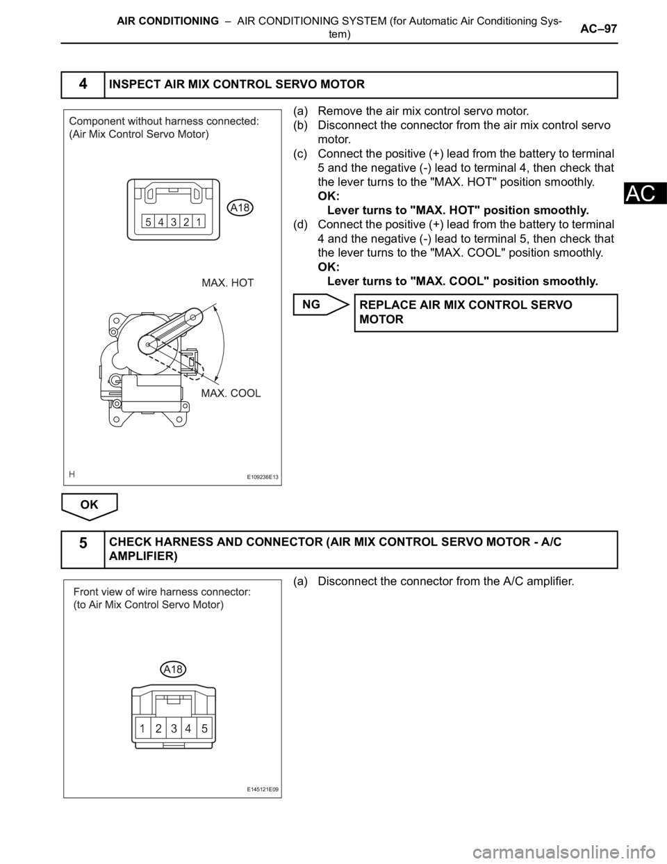 TOYOTA SIENNA 2007  Service Repair Manual AIR CONDITIONING  –  AIR CONDITIONING SYSTEM (for Automatic Air Conditioning Sys-
tem)AC–97
AC
(a) Remove the air mix control servo motor.
(b) Disconnect the connector from the air mix control ser