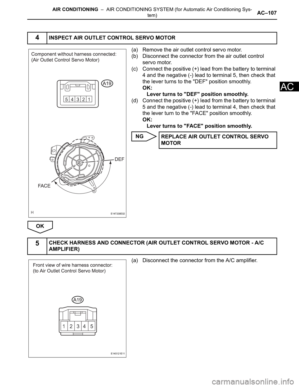 TOYOTA SIENNA 2007  Service Repair Manual AIR CONDITIONING  –  AIR CONDITIONING SYSTEM (for Automatic Air Conditioning Sys-
tem)AC–107
AC
(a) Remove the air outlet control servo motor.
(b) Disconnect the connector from the air outlet cont
