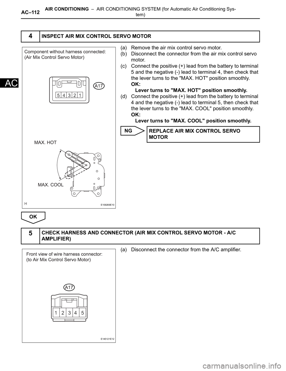 TOYOTA SIENNA 2007  Service Repair Manual AC–112AIR CONDITIONING  –  AIR CONDITIONING SYSTEM (for Automatic Air Conditioning Sys-
tem)
AC
(a) Remove the air mix control servo motor.
(b) Disconnect the connector from the air mix control se
