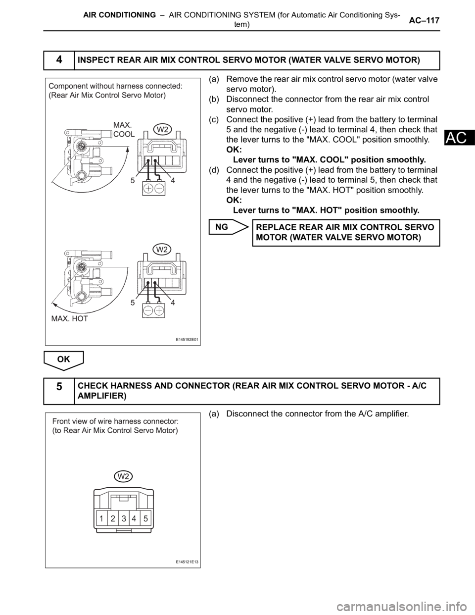 TOYOTA SIENNA 2007  Service Repair Manual AIR CONDITIONING  –  AIR CONDITIONING SYSTEM (for Automatic Air Conditioning Sys-
tem)AC–117
AC
(a) Remove the rear air mix control servo motor (water valve 
servo motor).
(b) Disconnect the conne