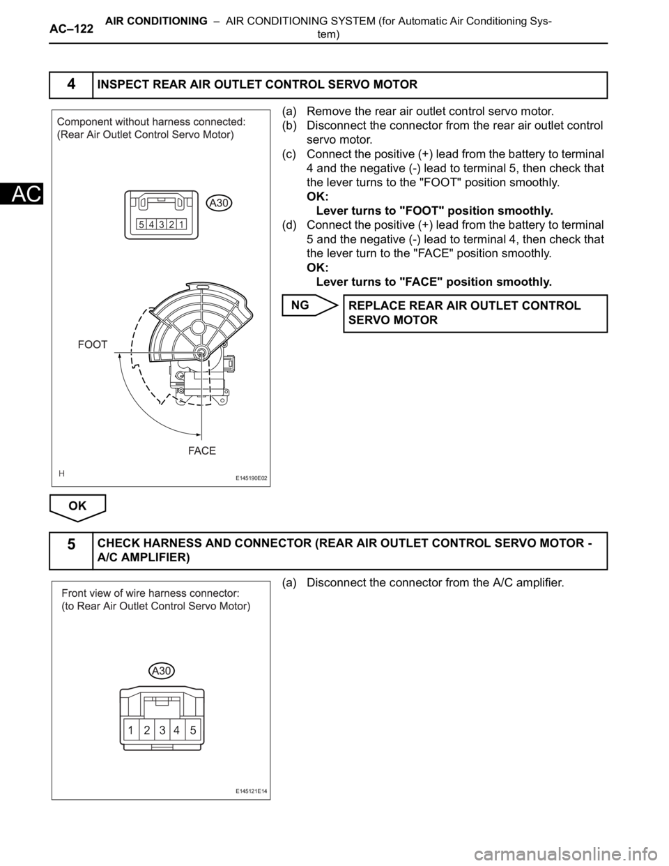 TOYOTA SIENNA 2007  Service Repair Manual AC–122AIR CONDITIONING  –  AIR CONDITIONING SYSTEM (for Automatic Air Conditioning Sys-
tem)
AC
(a) Remove the rear air outlet control servo motor.
(b) Disconnect the connector from the rear air o