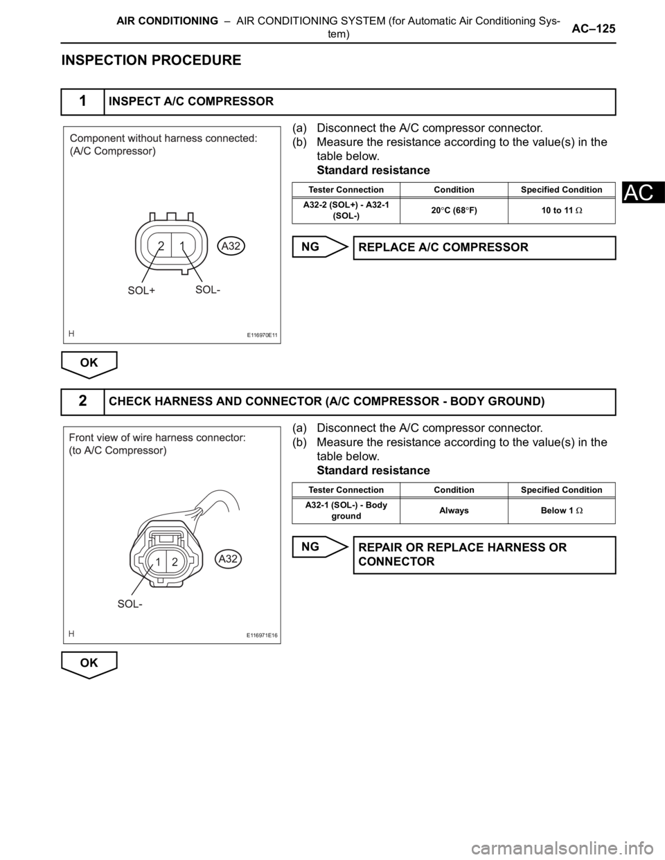 TOYOTA SIENNA 2007  Service Repair Manual AIR CONDITIONING  –  AIR CONDITIONING SYSTEM (for Automatic Air Conditioning Sys-
tem)AC–125
AC
INSPECTION PROCEDURE
(a) Disconnect the A/C compressor connector.
(b) Measure the resistance accordi