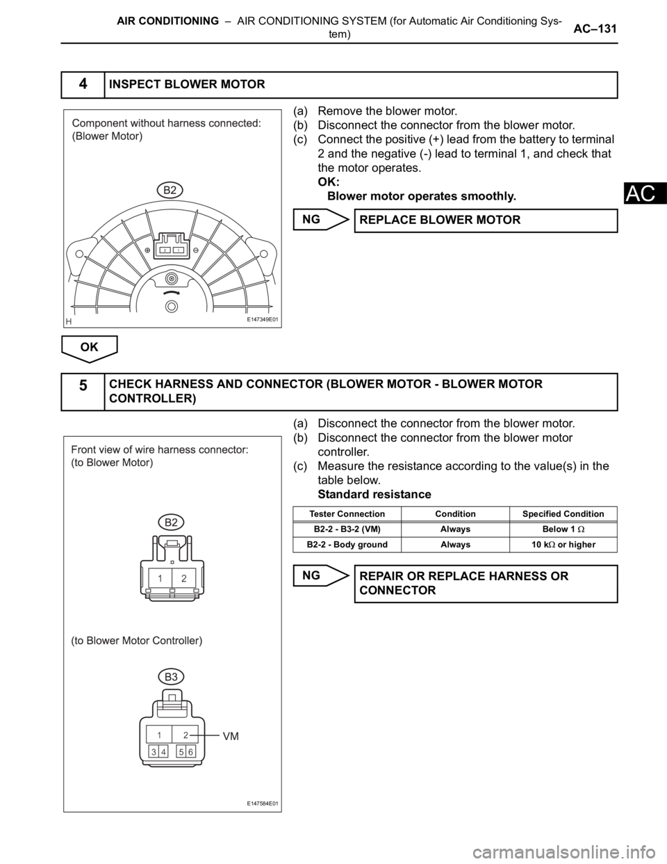 TOYOTA SIENNA 2007 Service Repair Manual AIR CONDITIONING – AIR CONDITIONING SYSTEM (for Automatic Air Conditioning Sys-
tem)AC–131
AC
(a) Remove the blower motor.
(b) Disconnect the connector from the blower motor.
(c) Connect the pos TOYOTA SIENNA 2007 Service Repair Manual AIR CONDITIONING – AIR CONDITIONING SYSTEM (for Automatic Air Conditioning Sys-
tem)AC–131
AC
(a) Remove the blower motor.
(b) Disconnect the connector from the blower motor.
(c) Connect the pos