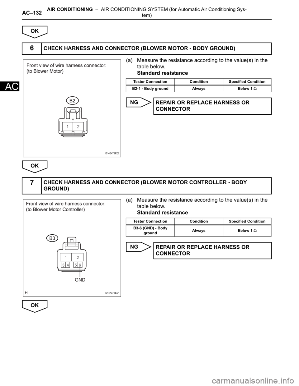 TOYOTA SIENNA 2007 Service Repair Manual AC–132AIR CONDITIONING – AIR CONDITIONING SYSTEM (for Automatic Air Conditioning Sys-
tem)
AC
OK
(a) Measure the resistance according to the value(s) in the
table below.
Standard resistance
NG
TOYOTA SIENNA 2007 Service Repair Manual AC–132AIR CONDITIONING – AIR CONDITIONING SYSTEM (for Automatic Air Conditioning Sys-
tem)
AC
OK
(a) Measure the resistance according to the value(s) in the
table below.
Standard resistance
NG