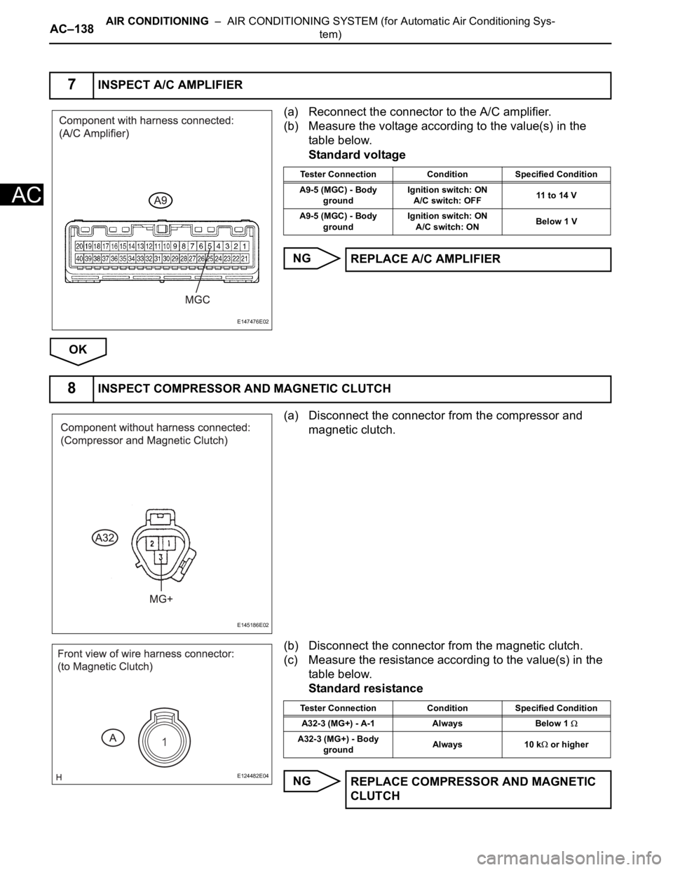 TOYOTA SIENNA 2007 Service Repair Manual AC–138AIR CONDITIONING – AIR CONDITIONING SYSTEM (for Automatic Air Conditioning Sys-
tem)
AC
(a) Reconnect the connector to the A/C amplifier.
(b) Measure the voltage according to the value(s) TOYOTA SIENNA 2007 Service Repair Manual AC–138AIR CONDITIONING – AIR CONDITIONING SYSTEM (for Automatic Air Conditioning Sys-
tem)
AC
(a) Reconnect the connector to the A/C amplifier.
(b) Measure the voltage according to the value(s)