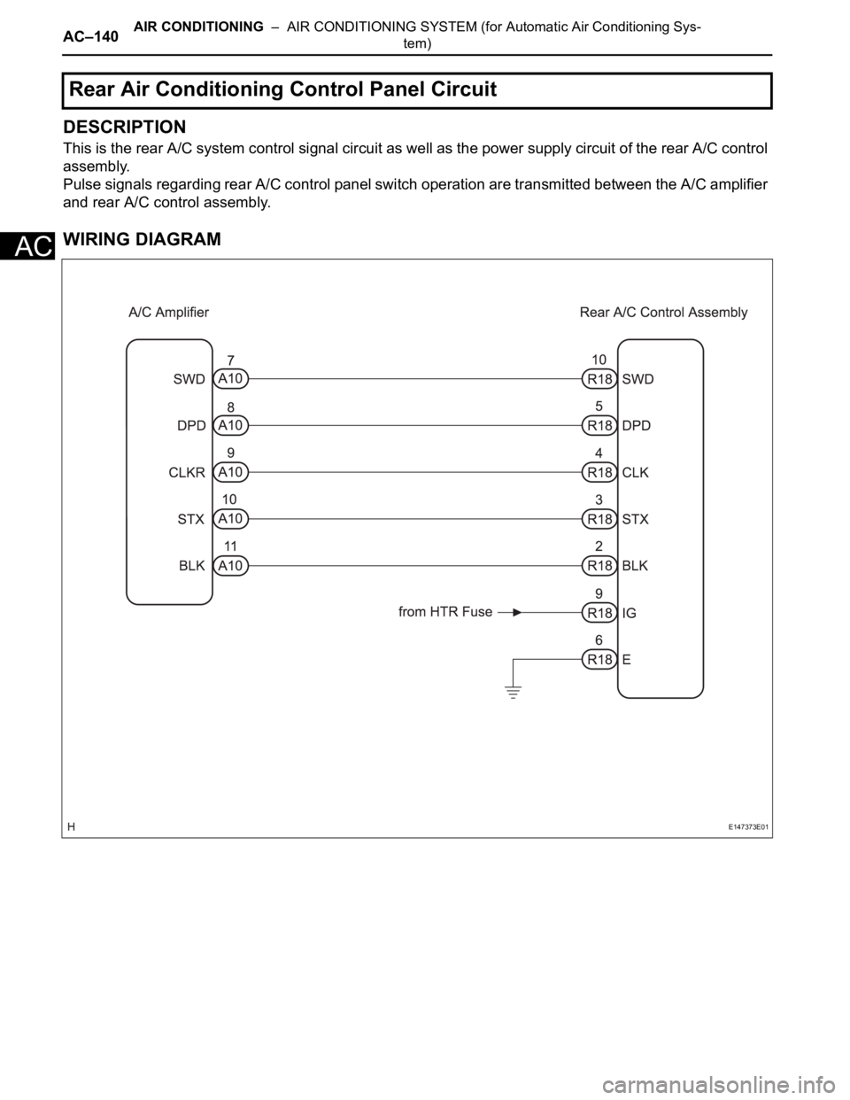 TOYOTA SIENNA 2007 Service Repair Manual AC–140AIR CONDITIONING – AIR CONDITIONING SYSTEM (for Automatic Air Conditioning Sys-
tem)
AC
DESCRIPTION
This is the rear A/C system control signal circuit as well as the power supply circuit o TOYOTA SIENNA 2007 Service Repair Manual AC–140AIR CONDITIONING – AIR CONDITIONING SYSTEM (for Automatic Air Conditioning Sys-
tem)
AC
DESCRIPTION
This is the rear A/C system control signal circuit as well as the power supply circuit o