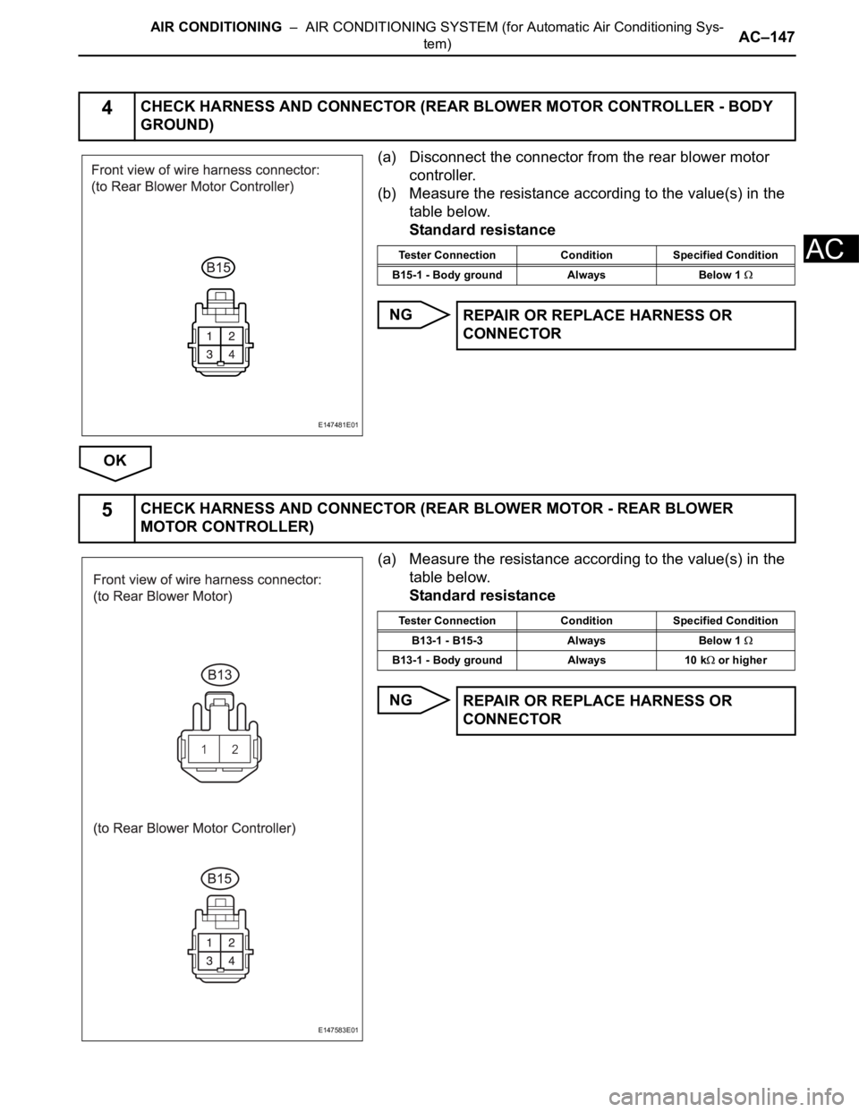 TOYOTA SIENNA 2007 Service Repair Manual AIR CONDITIONING – AIR CONDITIONING SYSTEM (for Automatic Air Conditioning Sys-
tem)AC–147
AC
(a) Disconnect the connector from the rear blower motor
controller.
(b) Measure the resistance acco TOYOTA SIENNA 2007 Service Repair Manual AIR CONDITIONING – AIR CONDITIONING SYSTEM (for Automatic Air Conditioning Sys-
tem)AC–147
AC
(a) Disconnect the connector from the rear blower motor
controller.
(b) Measure the resistance acco
