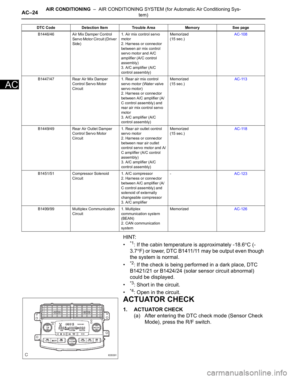 TOYOTA SIENNA 2007 Service Repair Manual AC–24AIR CONDITIONING – AIR CONDITIONING SYSTEM (for Automatic Air Conditioning Sys-
tem)
AC
HINT:
•
*1: If the cabin temperature is approximately -18.6C (-
3.7
F) or lower, DTC B1411/11 may b TOYOTA SIENNA 2007 Service Repair Manual AC–24AIR CONDITIONING – AIR CONDITIONING SYSTEM (for Automatic Air Conditioning Sys-
tem)
AC
HINT:
•
*1: If the cabin temperature is approximately -18.6C (-
3.7
F) or lower, DTC B1411/11 may b